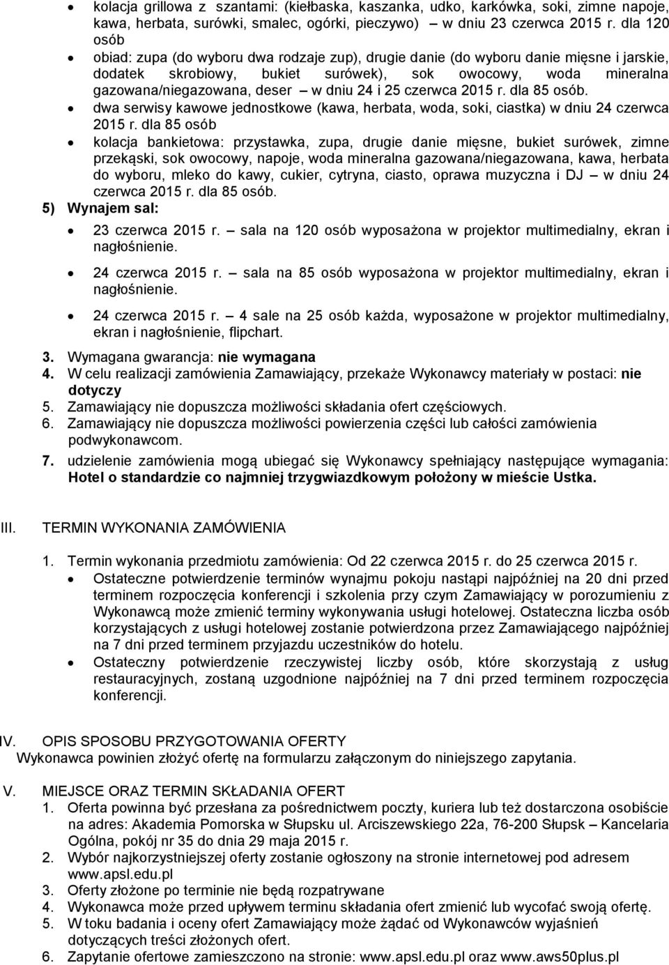 dniu 24 i 25 czerwca 2015 r. dla 85 osób. dwa serwisy kawowe jednostkowe (kawa, herbata, woda, soki, ciastka) w dniu 24 czerwca 2015 r.