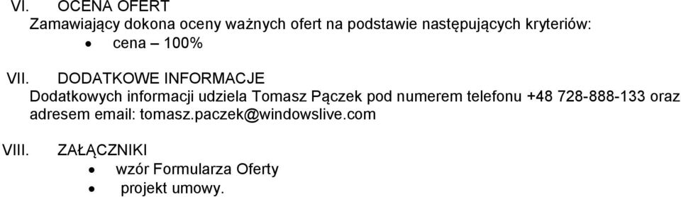 DODATKOWE INFORMACJE Dodatkowych informacji udziela Tomasz Pączek pod numerem