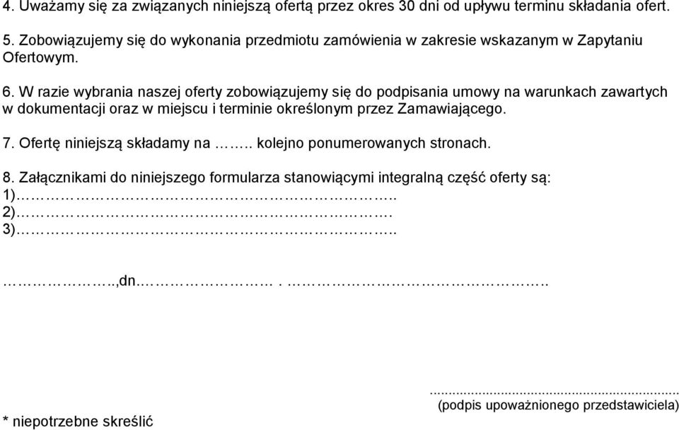 W razie wybrania naszej oferty zobowiązujemy się do podpisania umowy na warunkach zawartych w dokumentacji oraz w miejscu i terminie określonym przez