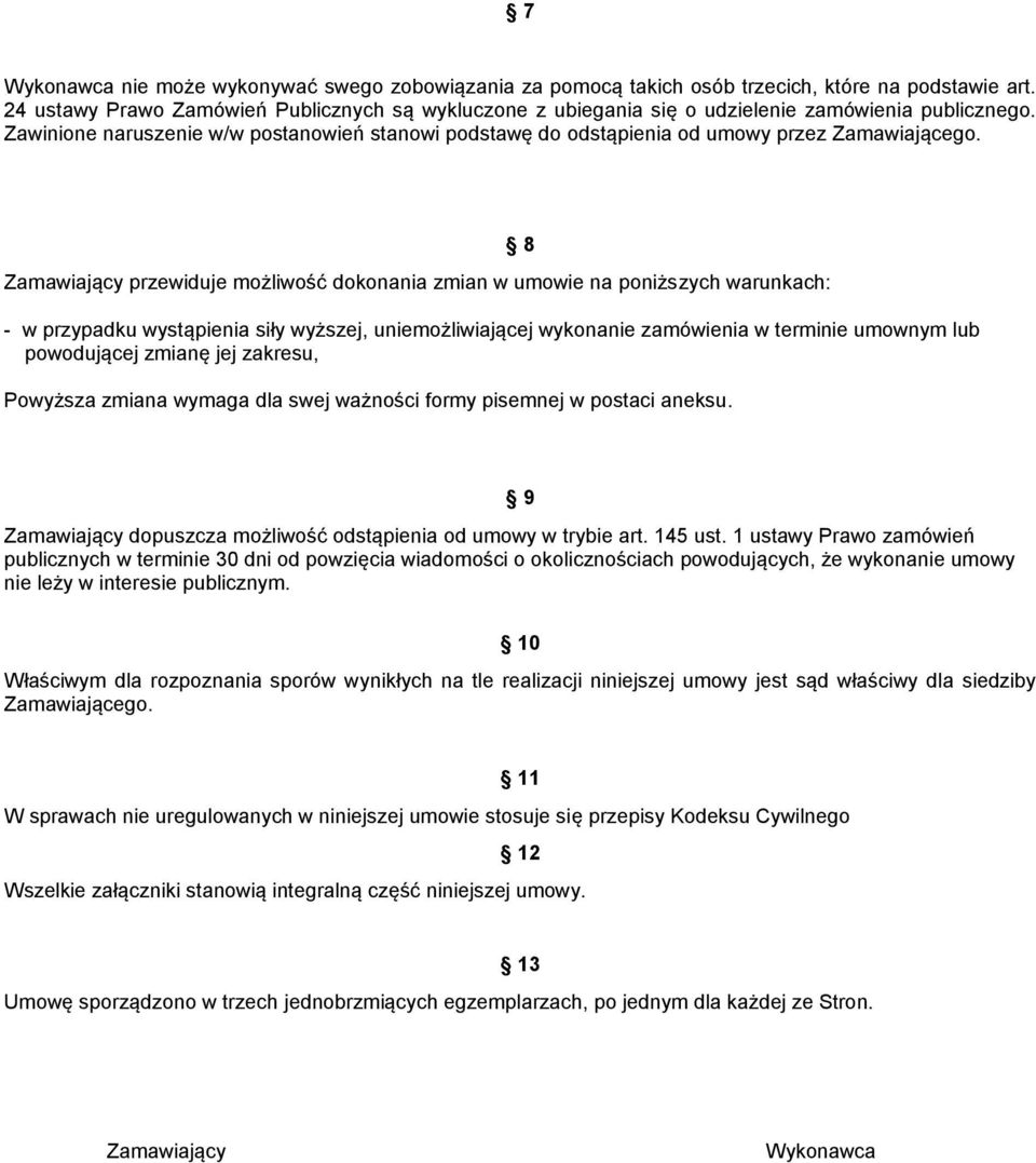 Zawinione naruszenie w/w postanowień stanowi podstawę do odstąpienia od umowy przez Zamawiającego.