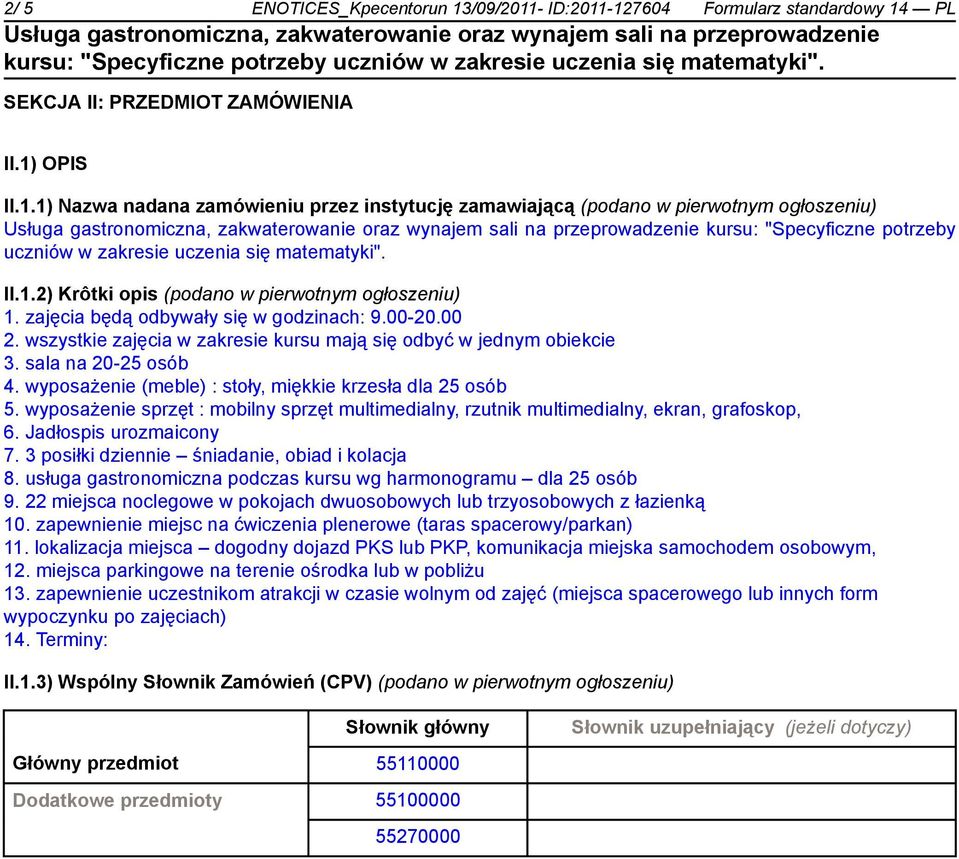 sala na 20-25 osób 4. wyposażenie (meble) : stoły, miękkie krzesła dla 25 osób 5. wyposażenie sprzęt : mobilny sprzęt multimedialny, rzutnik multimedialny, ekran, grafoskop, 6.