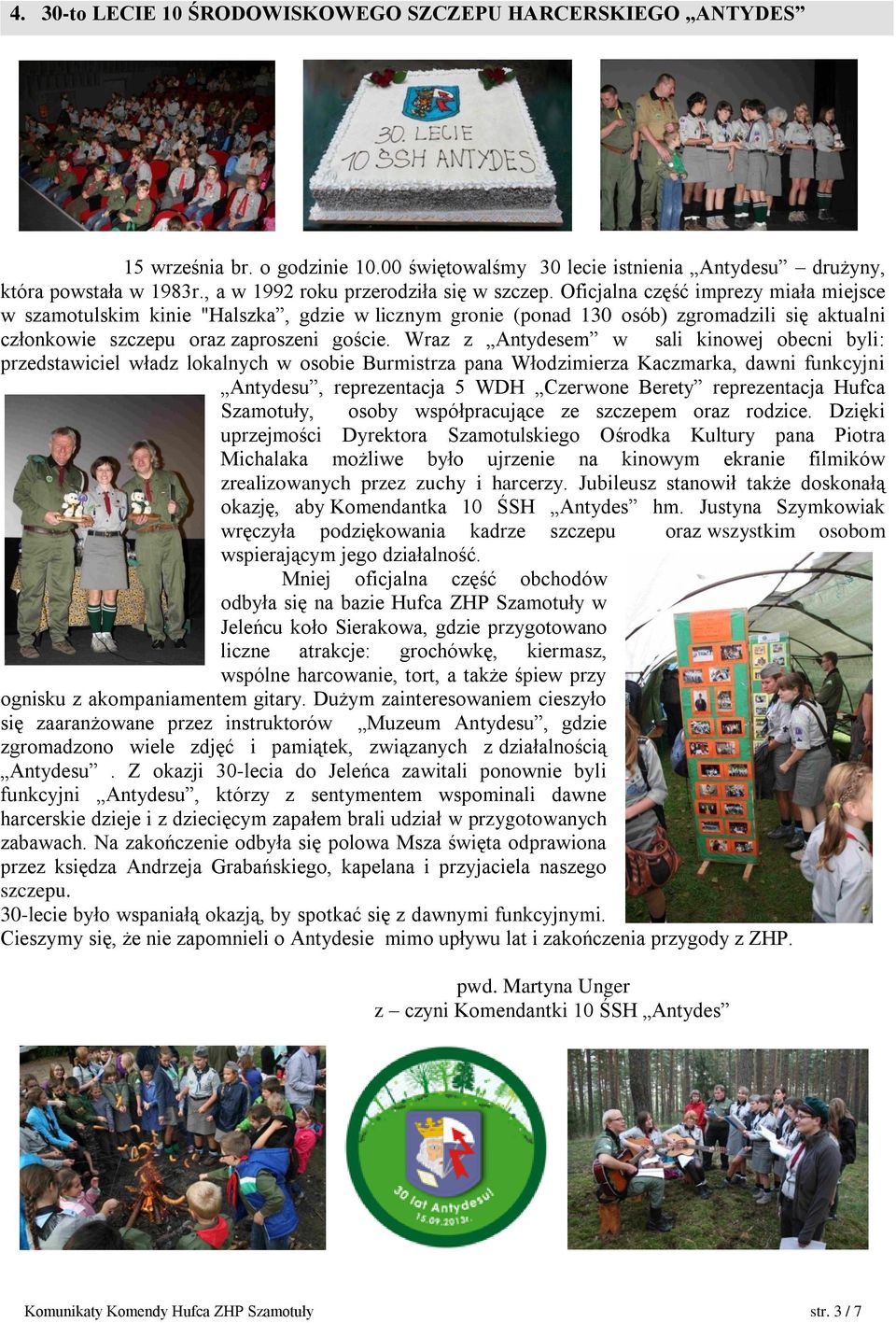 Oficjalna część imprezy miała miejsce w szamotulskim kinie "Halszka, gdzie w licznym gronie (ponad 130 osób) zgromadzili się aktualni członkowie szczepu oraz zaproszeni goście.