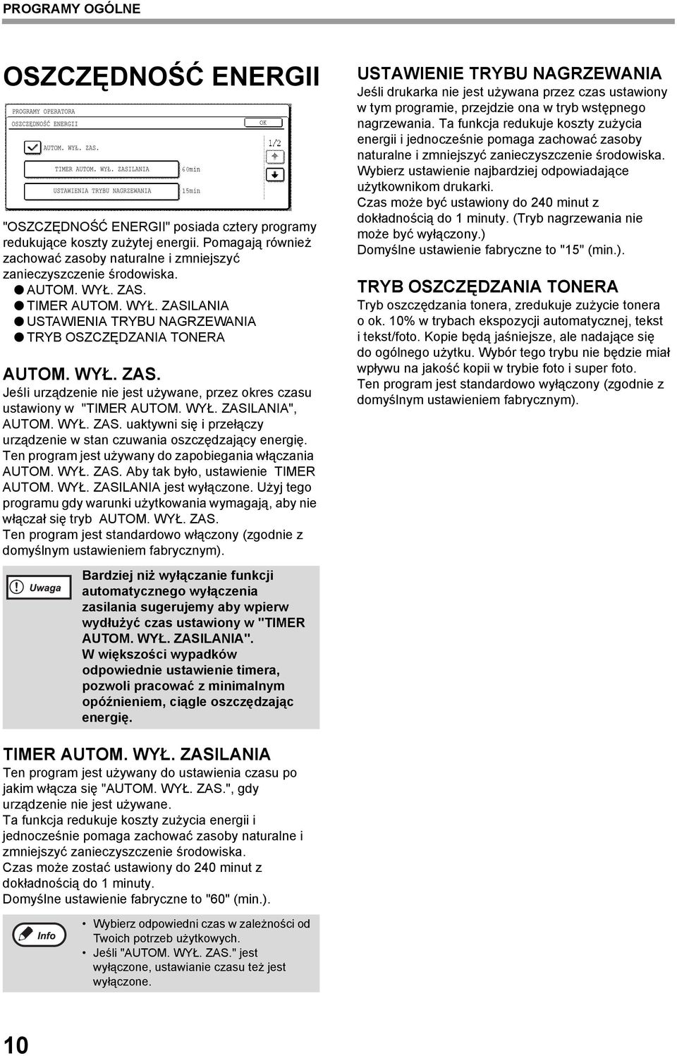 WYŁ. ZASILANIA", AUTOM. WYŁ. ZAS. uaktywni się i przełączy urządzenie w stan czuwania oszczędzający energię. Ten program jest używany do zapobiegania włączania AUTOM. WYŁ. ZAS. Aby tak było, ustawienie TIMER AUTOM.