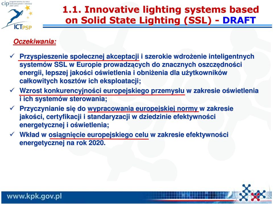 Wzrost konkurencyjności ci europejskiego przemysłu u w zakresie oświetlenia o i ich systemów w sterowania; Przyczynianie się do wypracowania europejskiej normy w zakresie
