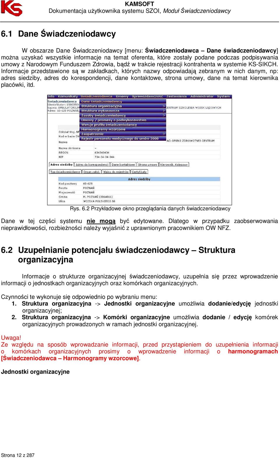 Informacje przedstawione są w zakładkach, których nazwy odpowiadają zebranym w nich danym, np: adres siedziby, adres do korespondencji, dane kontaktowe, strona umowy, dane na temat kierownika