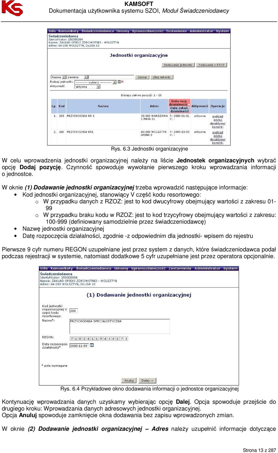 W oknie (1) Dodawanie jednostki organizacyjnej trzeba wprowadzić następujące informacje: Kod jednostki organizacyjnej, stanowiący V część kodu resortowego: o W przypadku danych z RZOZ: jest to kod