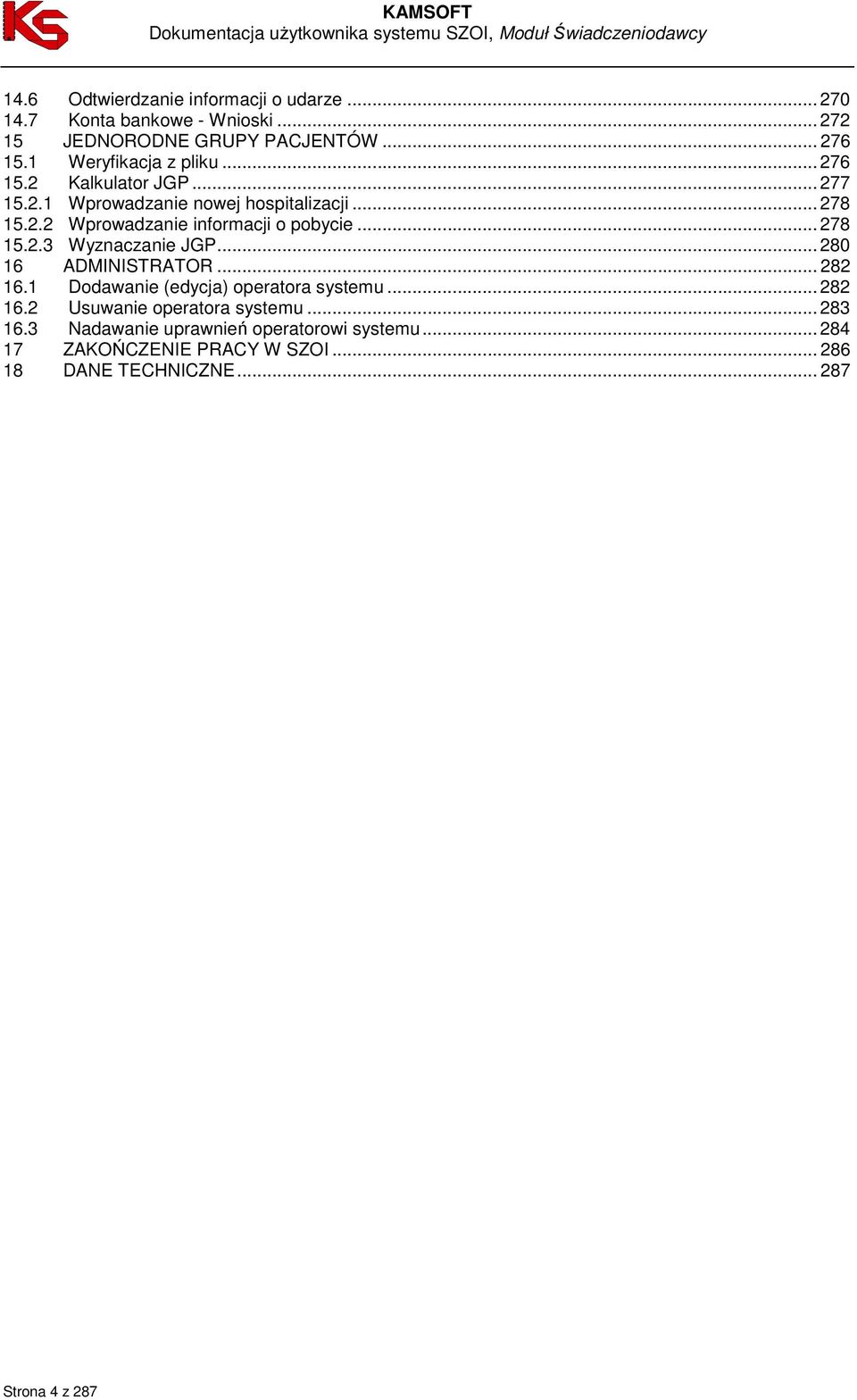 .. 278 15.2.3 Wyznaczanie JGP... 280 16 ADMINISTRATOR... 282 16.1 Dodawanie (edycja) operatora systemu... 282 16.2 Usuwanie operatora systemu.