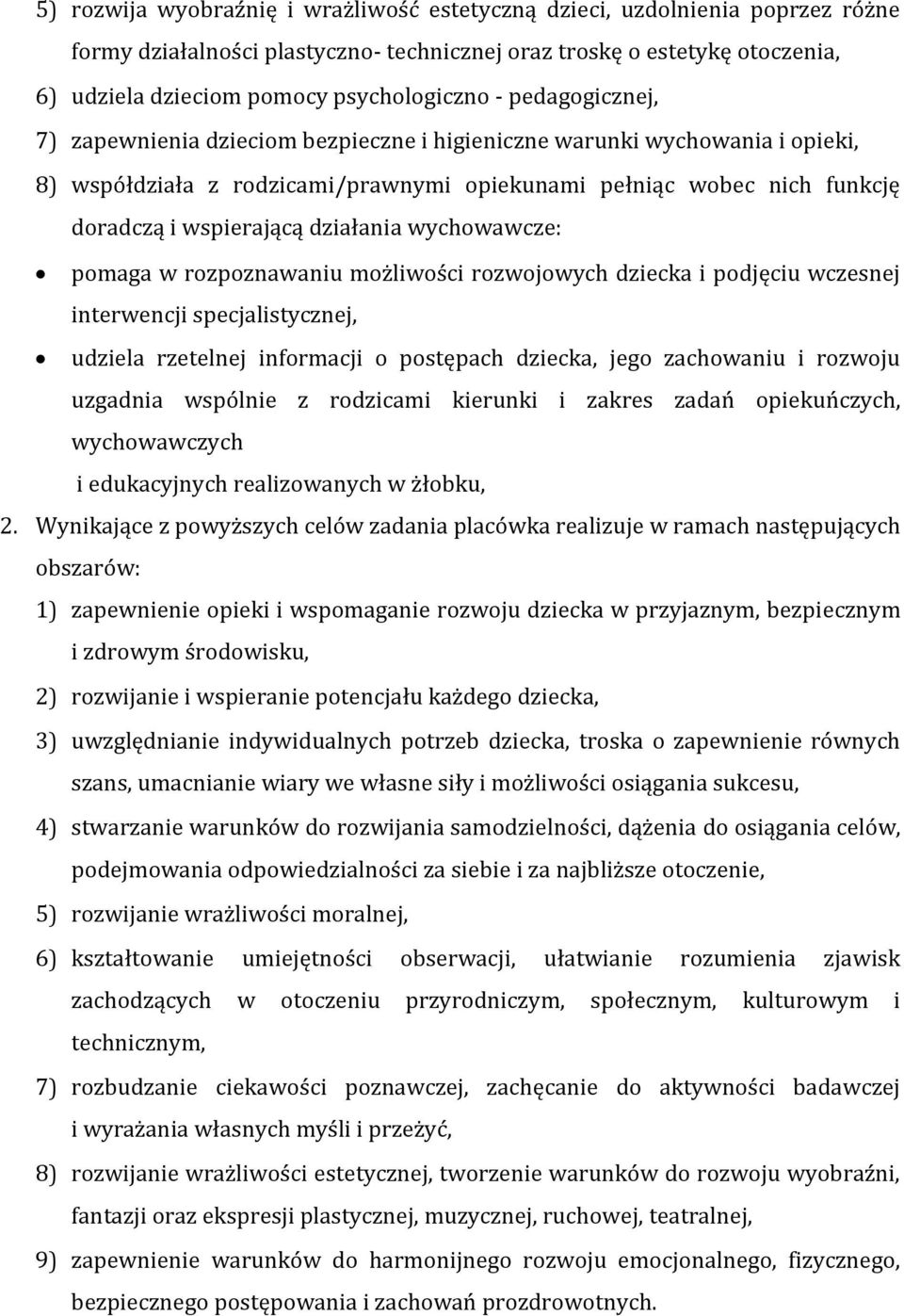 działania wychowawcze: pomaga w rozpoznawaniu możliwości rozwojowych dziecka i podjęciu wczesnej interwencji specjalistycznej, udziela rzetelnej informacji o postępach dziecka, jego zachowaniu i