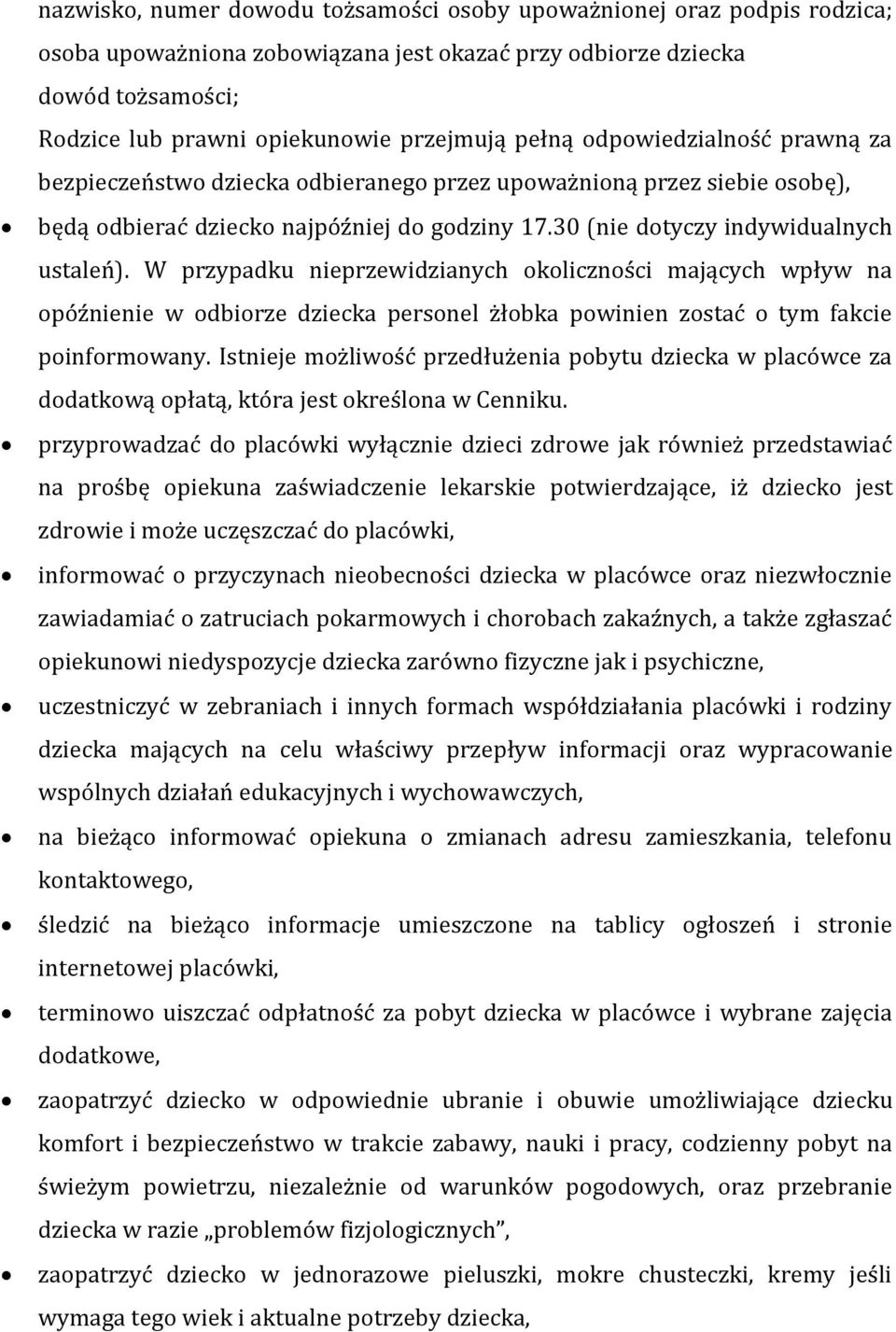 W przypadku nieprzewidzianych okoliczności mających wpływ na opóźnienie w odbiorze dziecka personel żłobka powinien zostać o tym fakcie poinformowany.