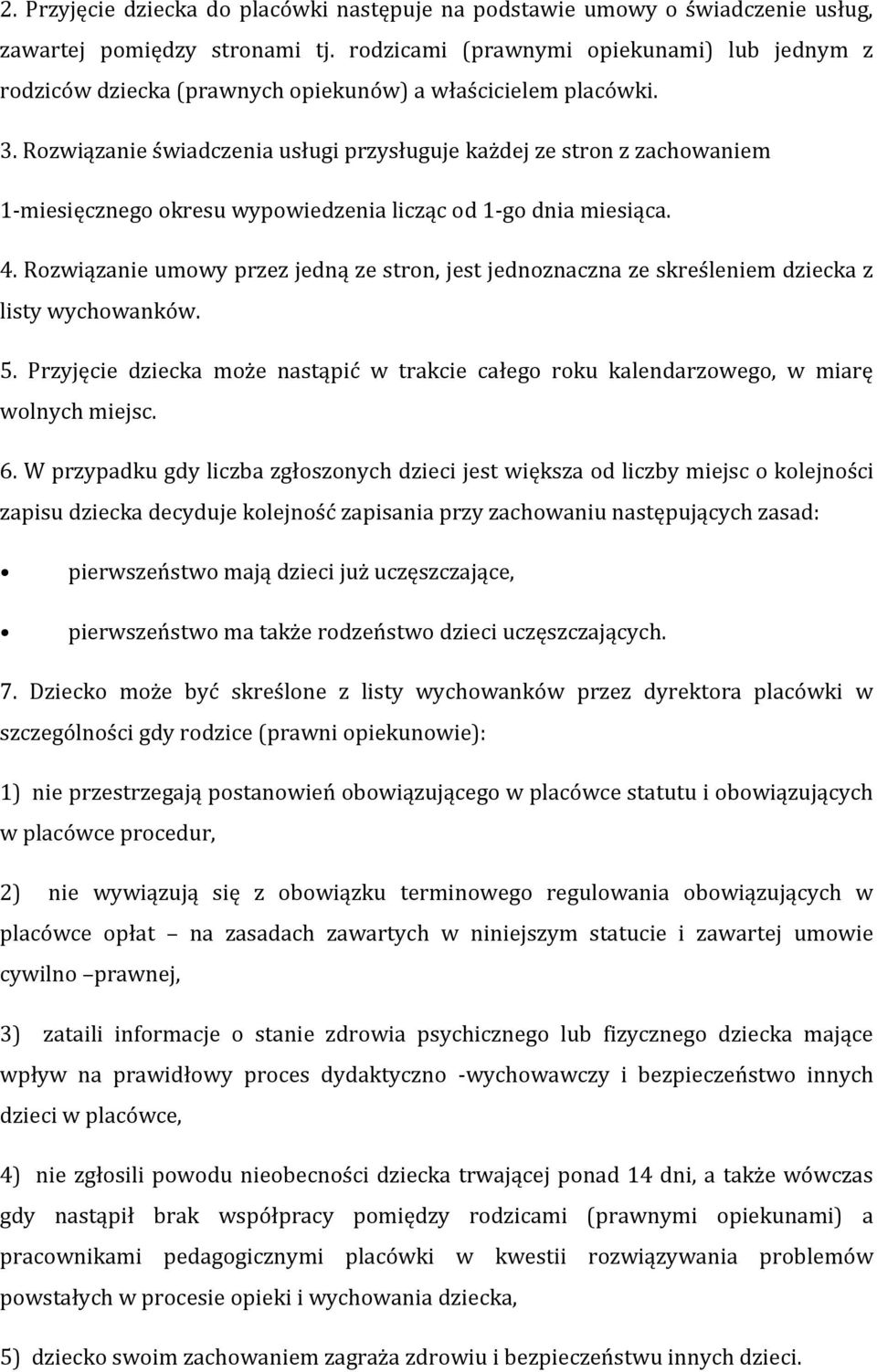 Rozwiązanie świadczenia usługi przysługuje każdej ze stron z zachowaniem 1-miesięcznego okresu wypowiedzenia licząc od 1-go dnia miesiąca. 4.