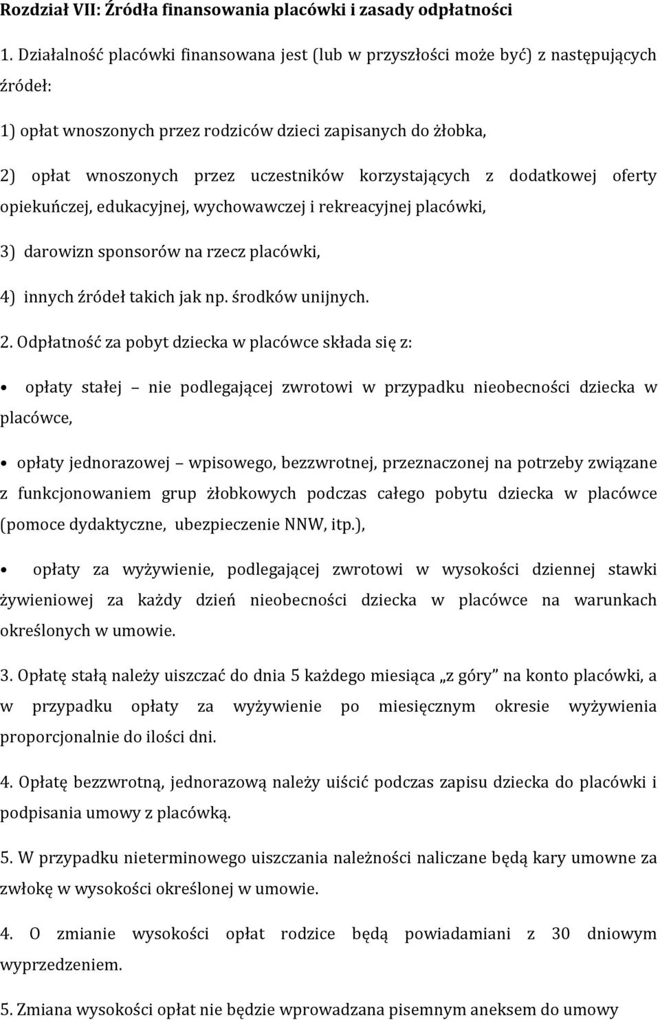 korzystających z dodatkowej oferty opiekuńczej, edukacyjnej, wychowawczej i rekreacyjnej placówki, 3) darowizn sponsorów na rzecz placówki, 4) innych źródeł takich jak np. środków unijnych. 2.