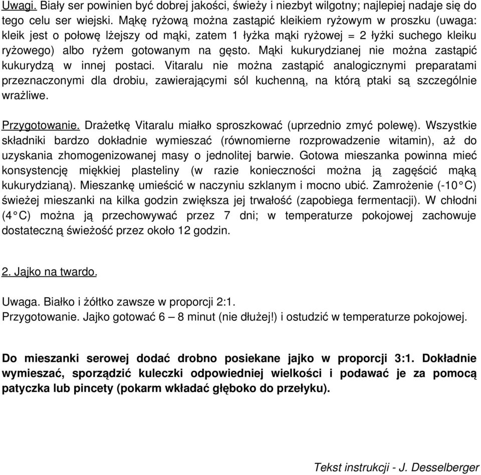 Mąki kukurydzianej nie można zastąpić kukurydzą w innej postaci.