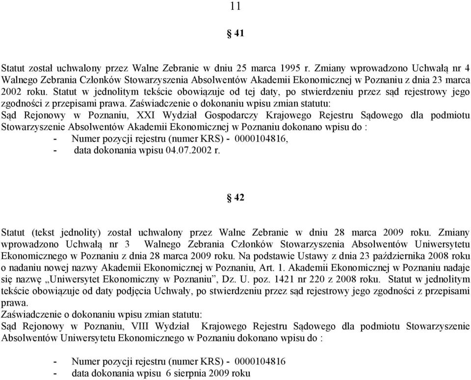 Statut w jednolitym tekście obowiązuje od tej daty, po stwierdzeniu przez sąd rejestrowy jego zgodności z przepisami prawa.