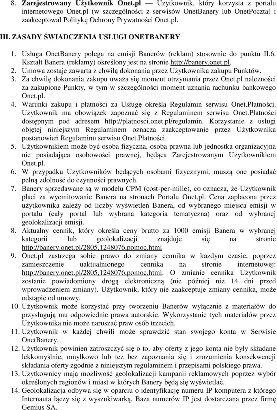 Umowa zostaje zawarta z chwilą dokonania przez Użytkownika zakupu Punktów. 3. Za chwilę dokonania zakupu uważa się moment otrzymania przez Onet.