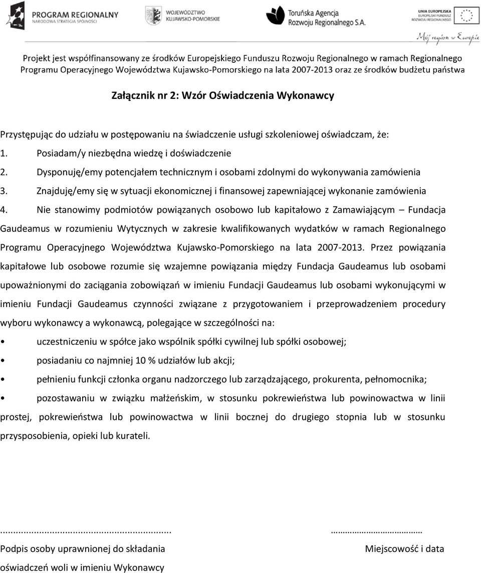 Nie stanowimy podmiotów powiązanych osobowo lub kapitałowo z Zamawiającym Fundacja Gaudeamus w rozumieniu Wytycznych w zakresie kwalifikowanych wydatków w ramach Regionalnego Programu Operacyjnego