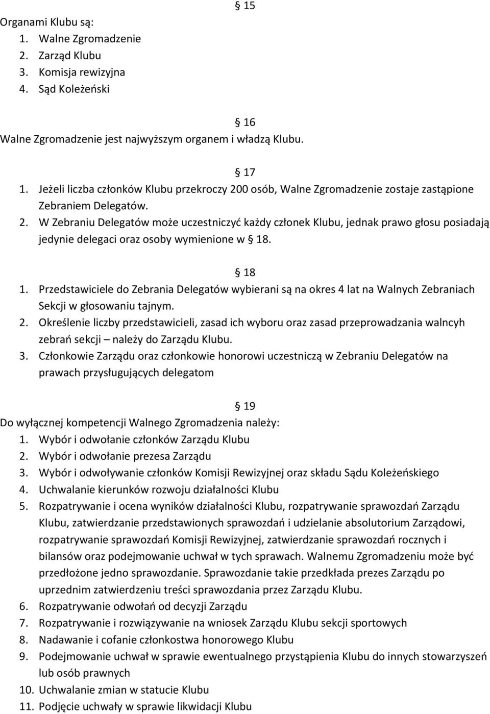 18 1. Przedstawiciele do Zebrania Delegatów wybierani są na okres 4 lat na Walnych Zebraniach Sekcji w głosowaniu tajnym. 2.