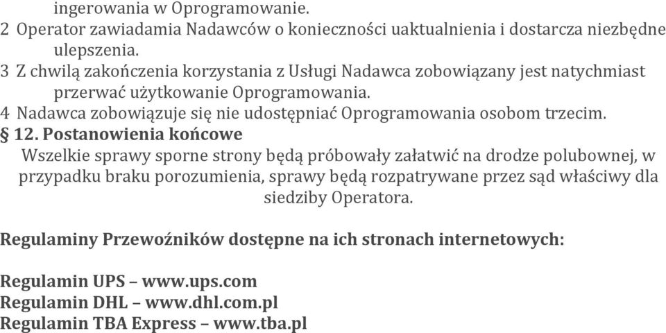 4 Nadawca zobowiązuje się nie udostępniać Oprogramowania osobom trzecim. 12.