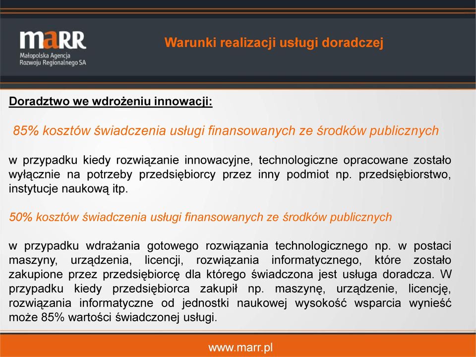 50% kosztów świadczenia usługi finansowanych ze środków publicznych w przypadku wdrażania gotowego rozwiązania technologicznego np.