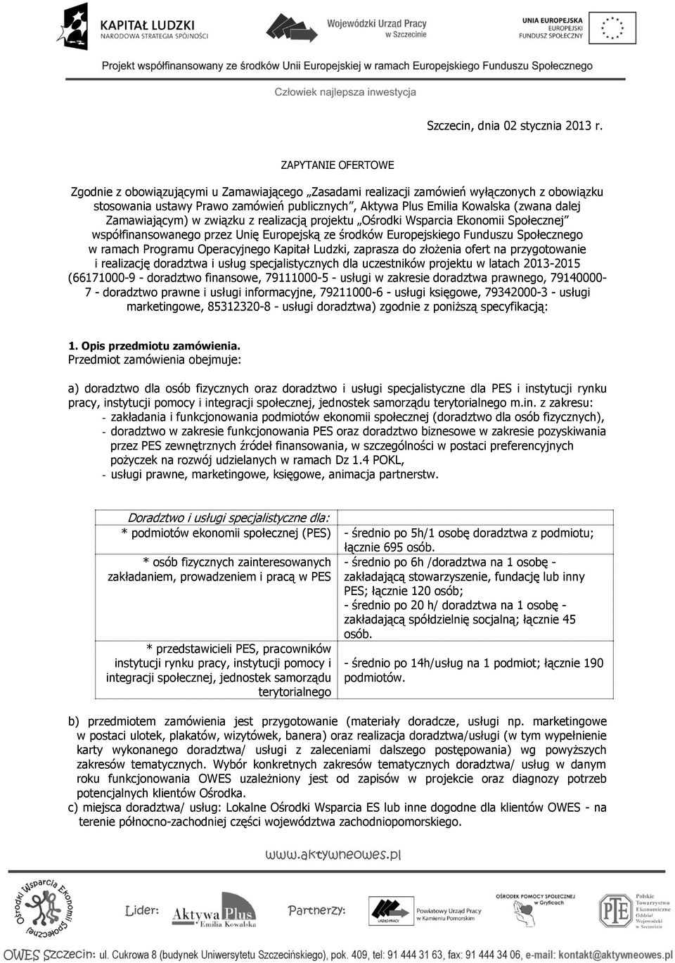 Zamawiającym) w związku z realizacją projektu Ośrodki Wsparcia Ekonomii Społecznej współfinansowanego przez Unię Europejską ze środków Europejskiego Funduszu Społecznego w ramach Programu