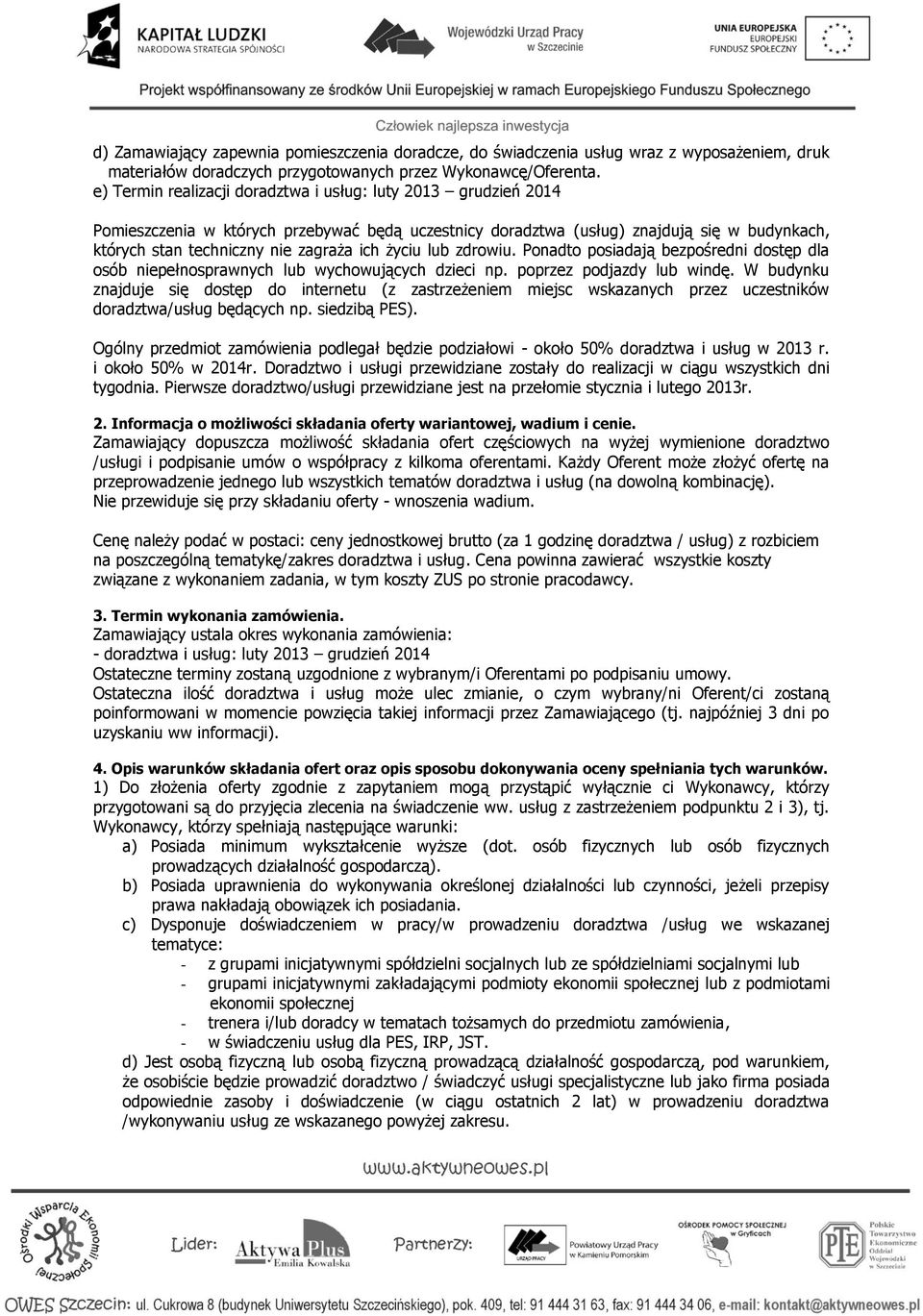 życiu lub zdrowiu. Ponadto posiadają bezpośredni dostęp dla osób niepełnosprawnych lub wychowujących dzieci np. poprzez podjazdy lub windę.