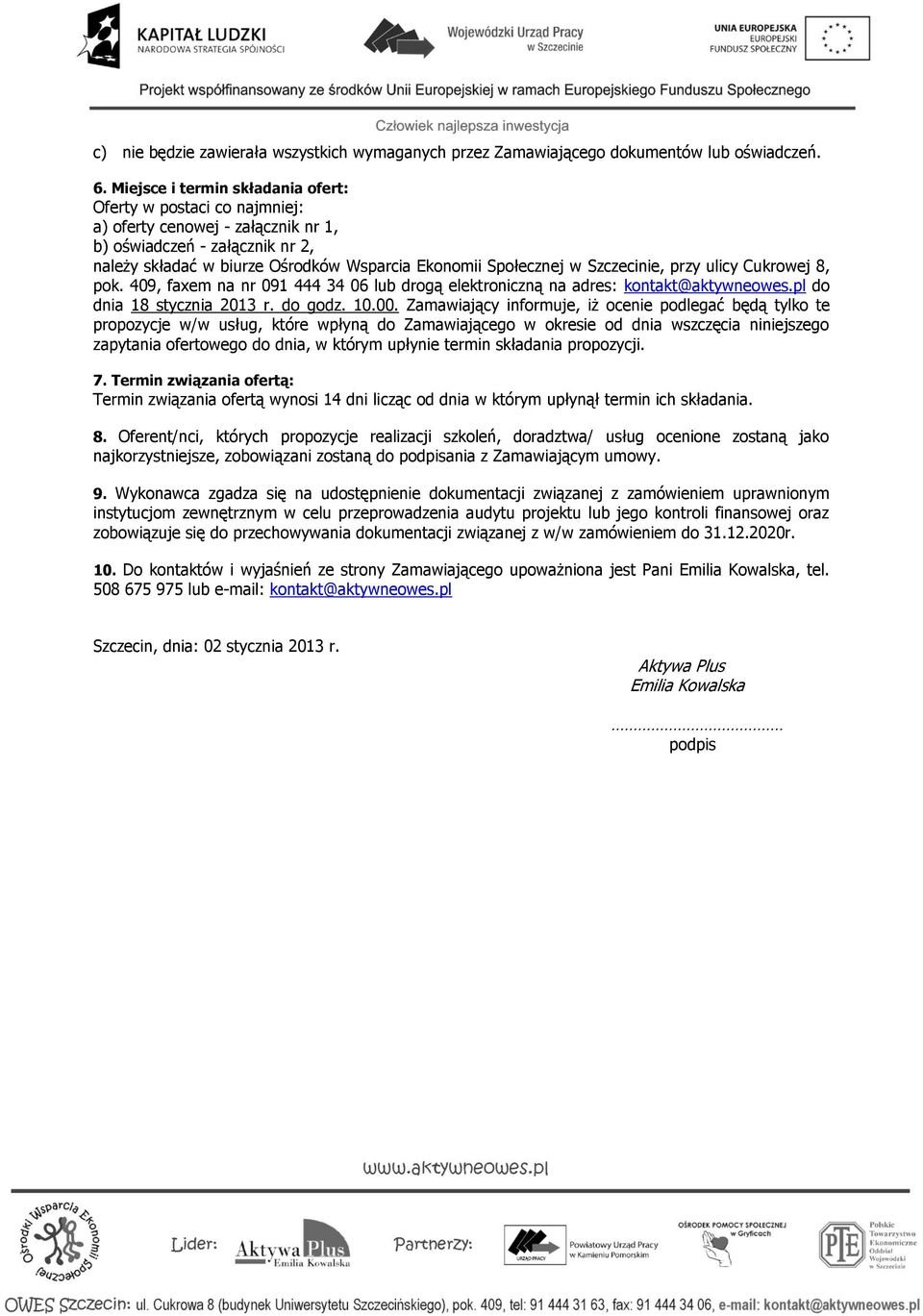 Szczecinie, przy ulicy Cukrowej 8, pok. 409, faxem na nr 091 444 34 06 lub drogą elektroniczną na adres: kontakt@aktywneowes.pl do dnia 18 stycznia 2013 r. do godz. 10.00.