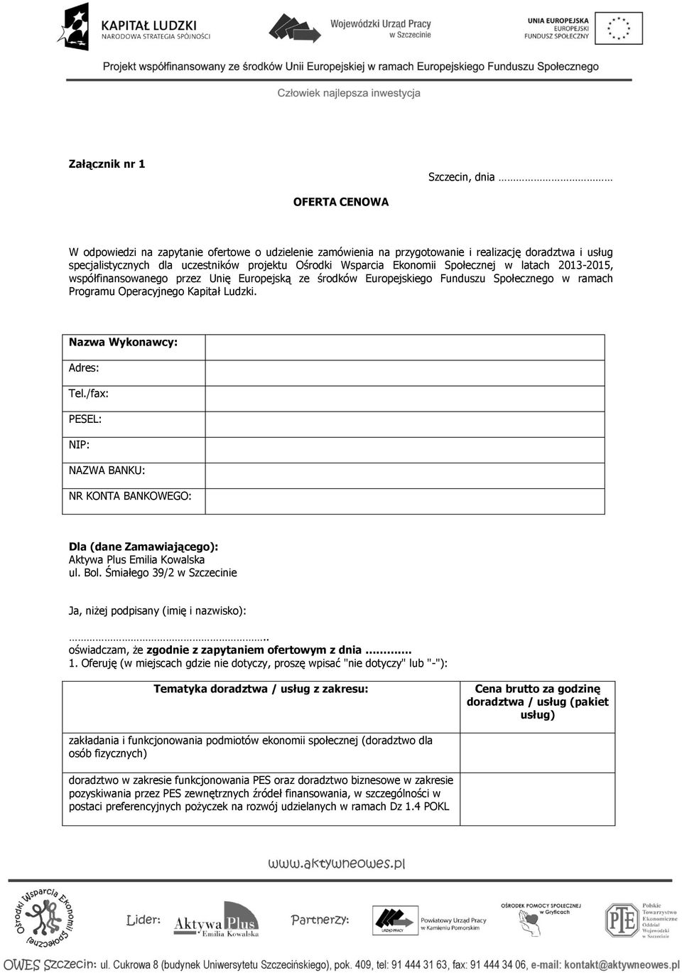 Nazwa Wykonawcy: Adres: Tel./fax: PESEL: NIP: NAZWA BANKU: NR KONTA BANKOWEGO: Dla (dane Zamawiającego): Aktywa Plus Emilia Kowalska ul. Bol.