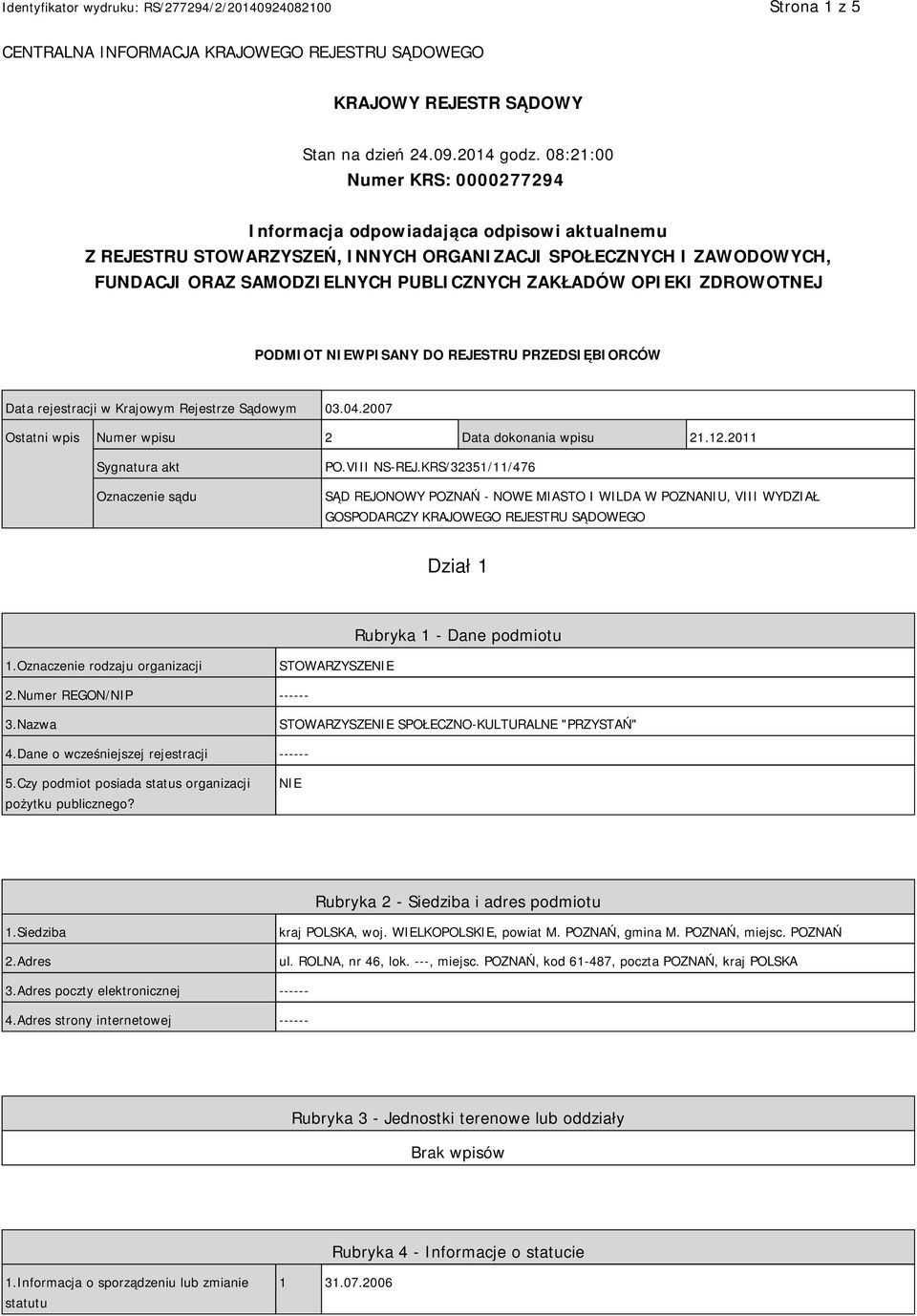 OPIEKI ZDROWOTNEJ PODMIOT NIEWPISANY DO REJESTRU PRZEDSIĘBIORCÓW Data rejestracji w Krajowym Rejestrze Sądowym 03.04.2007 Ostatni wpis Numer wpisu 2 Data dokonania wpisu 21.12.
