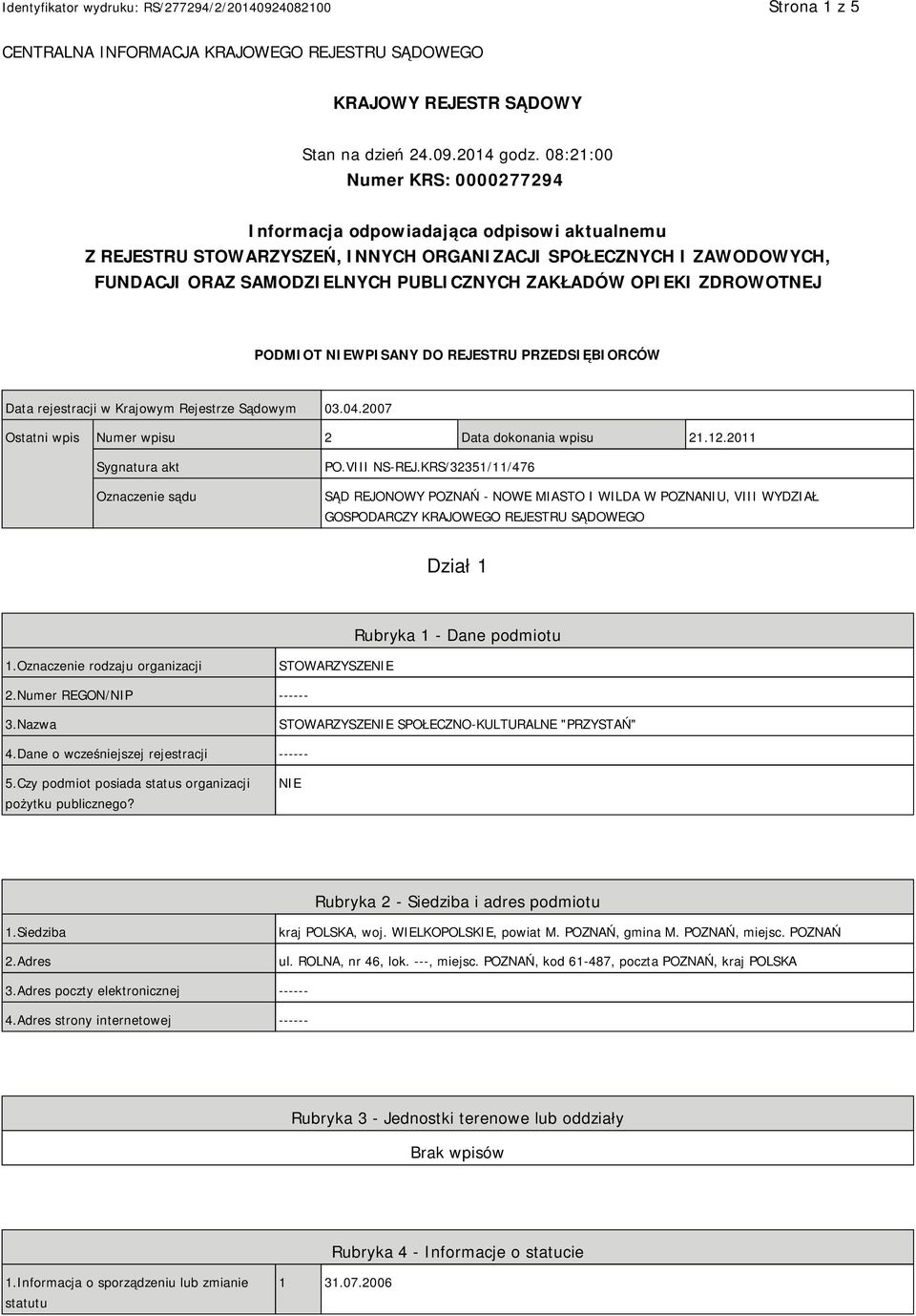 OPIEKI ZDROWOTNEJ PODMIOT NIEWPISANY DO REJESTRU PRZEDSIĘBIORCÓW Data rejestracji w Krajowym Rejestrze Sądowym 03.04.2007 Ostatni wpis Numer wpisu 2 Data dokonania wpisu 21.12.