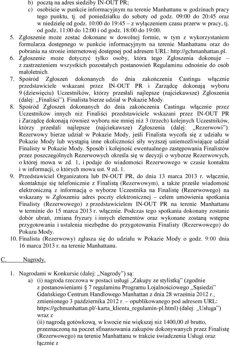 Zgłoszenie może zostać dokonane w dowolnej formie, w tym z wykorzystaniem formularza dostępnego w punkcie informacyjnym na terenie Manhattanu oraz do pobrania na stronie internetowej dostępnej pod