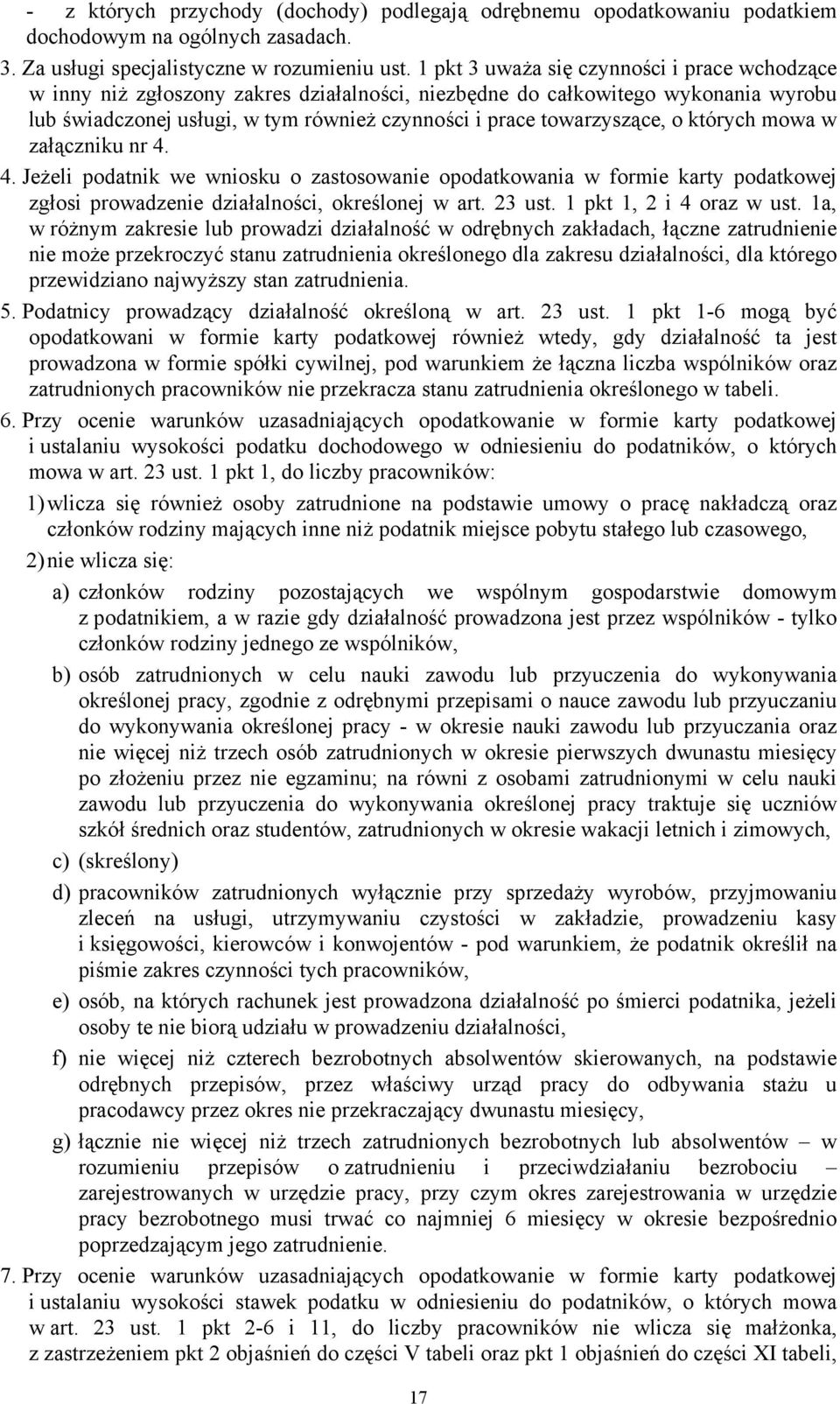 o których mowa w załączniku nr 4. 4. Jeżeli podatnik we wniosku o zastosowanie opodatkowania w formie karty podatkowej zgłosi prowadzenie działalności, określonej w art. 23 ust.