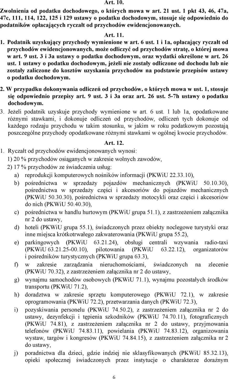 6 ust. 1 i 1a, opłacający ryczałt od przychodów ewidencjonowanych, może odliczyć od przychodów stratę, o której mowa w art. 9 ust. 3 i 3a ustawy o podatku dochodowym, oraz wydatki określone w art.