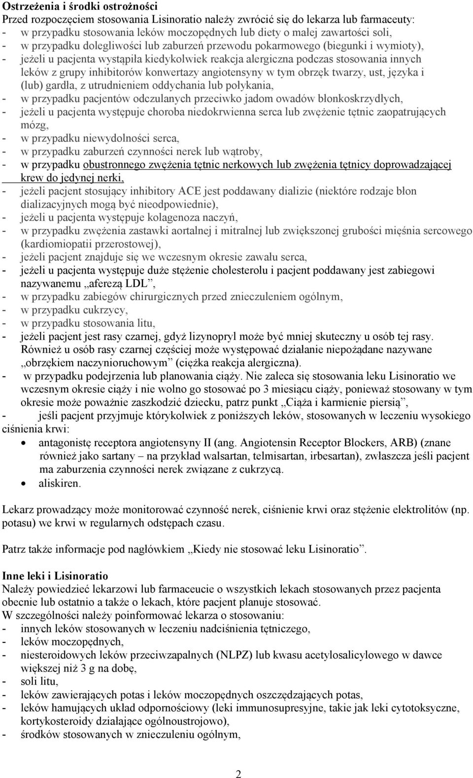 konwertazy angiotensyny w tym obrzęk twarzy, ust, języka i (lub) gardła, z utrudnieniem oddychania lub połykania, - w przypadku pacjentów odczulanych przeciwko jadom owadów błonkoskrzydłych, - jeżeli