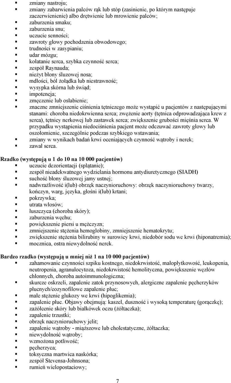 wysypka skórna lub świąd; impotencja; zmęczenie lub osłabienie; znaczne zmniejszenie ciśnienia tętniczego może wystąpić u pacjentów z następującymi stanami: choroba niedokrwienna serca; zwężenie