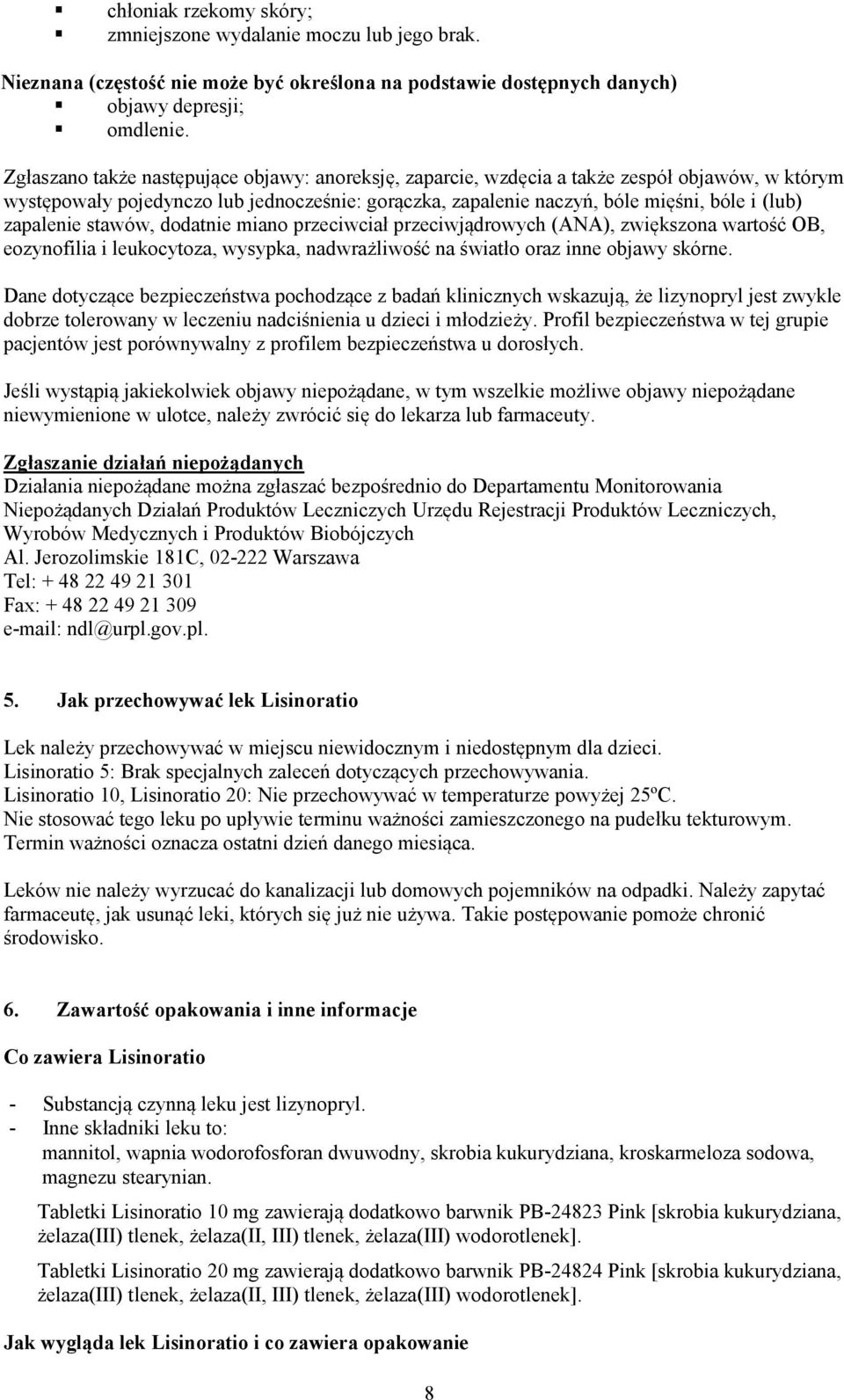 zapalenie stawów, dodatnie miano przeciwciał przeciwjądrowych (ANA), zwiększona wartość OB, eozynofilia i leukocytoza, wysypka, nadwrażliwość na światło oraz inne objawy skórne.