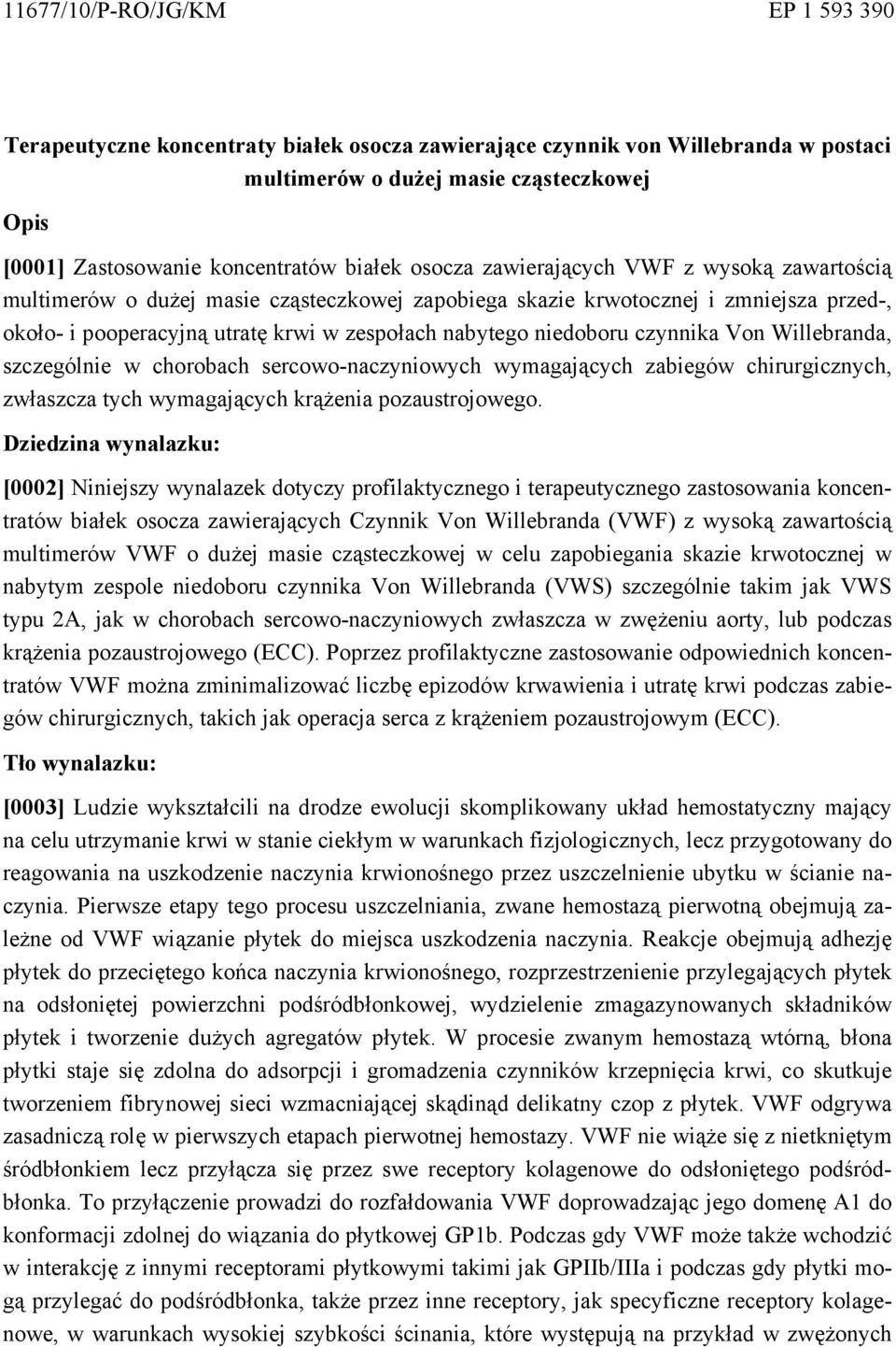 niedoboru czynnika Von Willebranda, szczególnie w chorobach sercowo-naczyniowych wymagających zabiegów chirurgicznych, zwłaszcza tych wymagających krążenia pozaustrojowego.