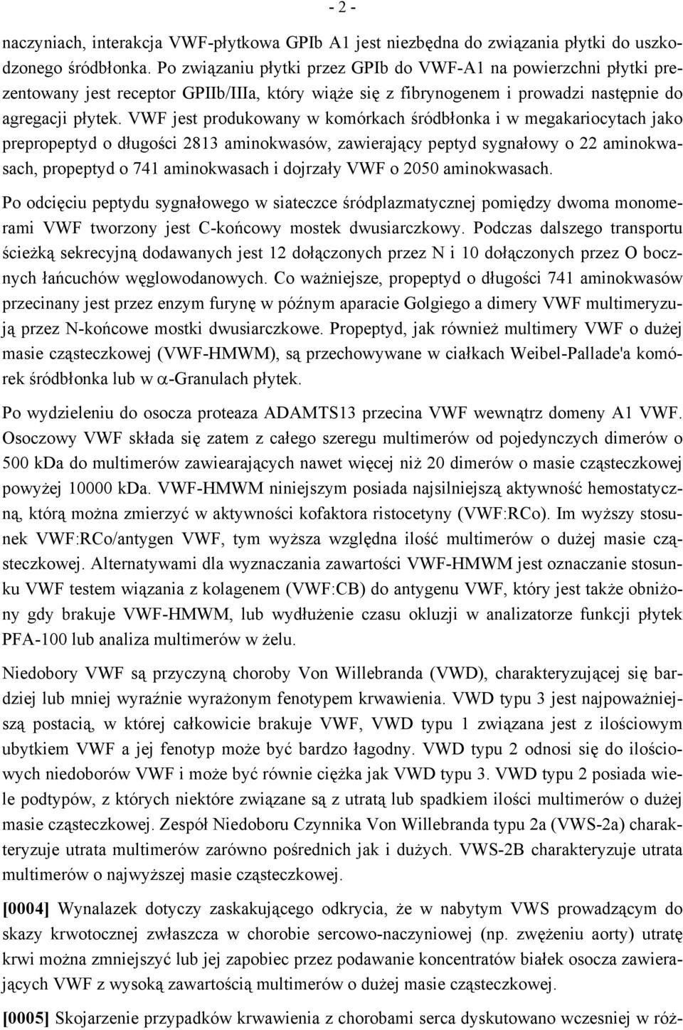 VWF jest produkowany w komórkach śródbłonka i w megakariocytach jako prepropeptyd o długości 2813 aminokwasów, zawierający peptyd sygnałowy o 22 aminokwasach, propeptyd o 741 aminokwasach i dojrzały