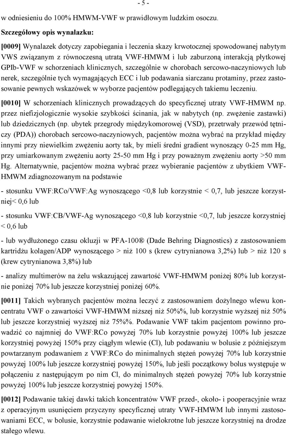 GPIb-VWF w schorzeniach klinicznych, szczególnie w chorobach sercowo-naczyniowych lub nerek, szczególnie tych wymagających ECC i lub podawania siarczanu protaminy, przez zastosowanie pewnych
