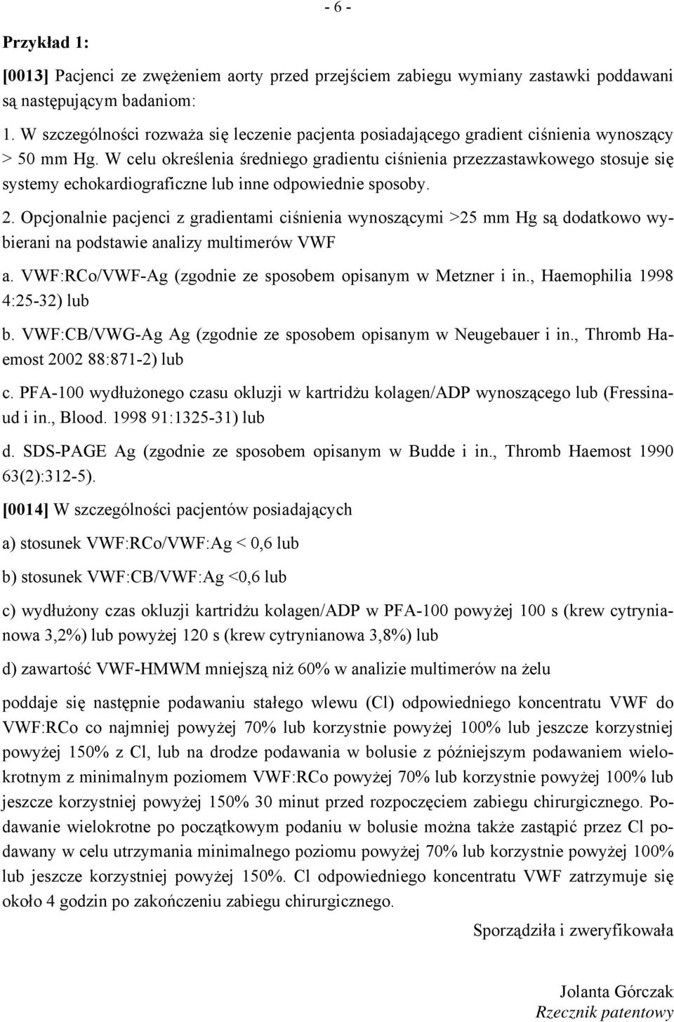 W celu określenia średniego gradientu ciśnienia przezzastawkowego stosuje się systemy echokardiograficzne lub inne odpowiednie sposoby. 2.
