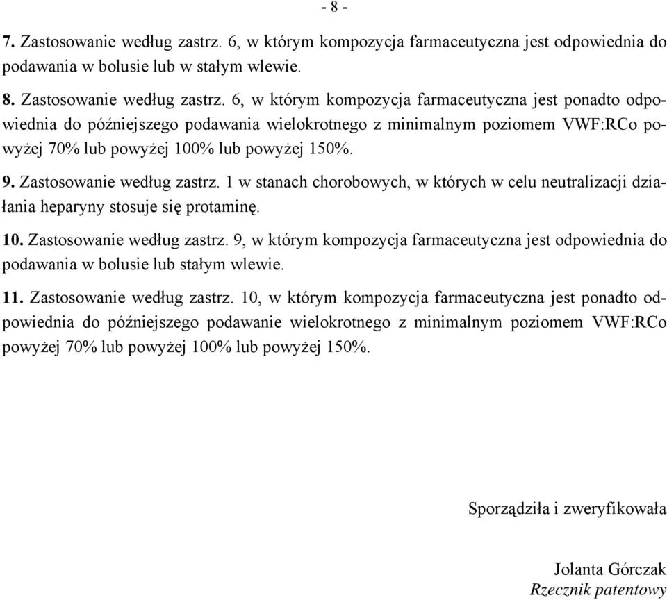 6, w którym kompozycja farmaceutyczna jest ponadto odpowiednia do późniejszego podawania wielokrotnego z minimalnym poziomem VWF:RCo powyżej 70% lub powyżej 100% lub powyżej 150%. 9.