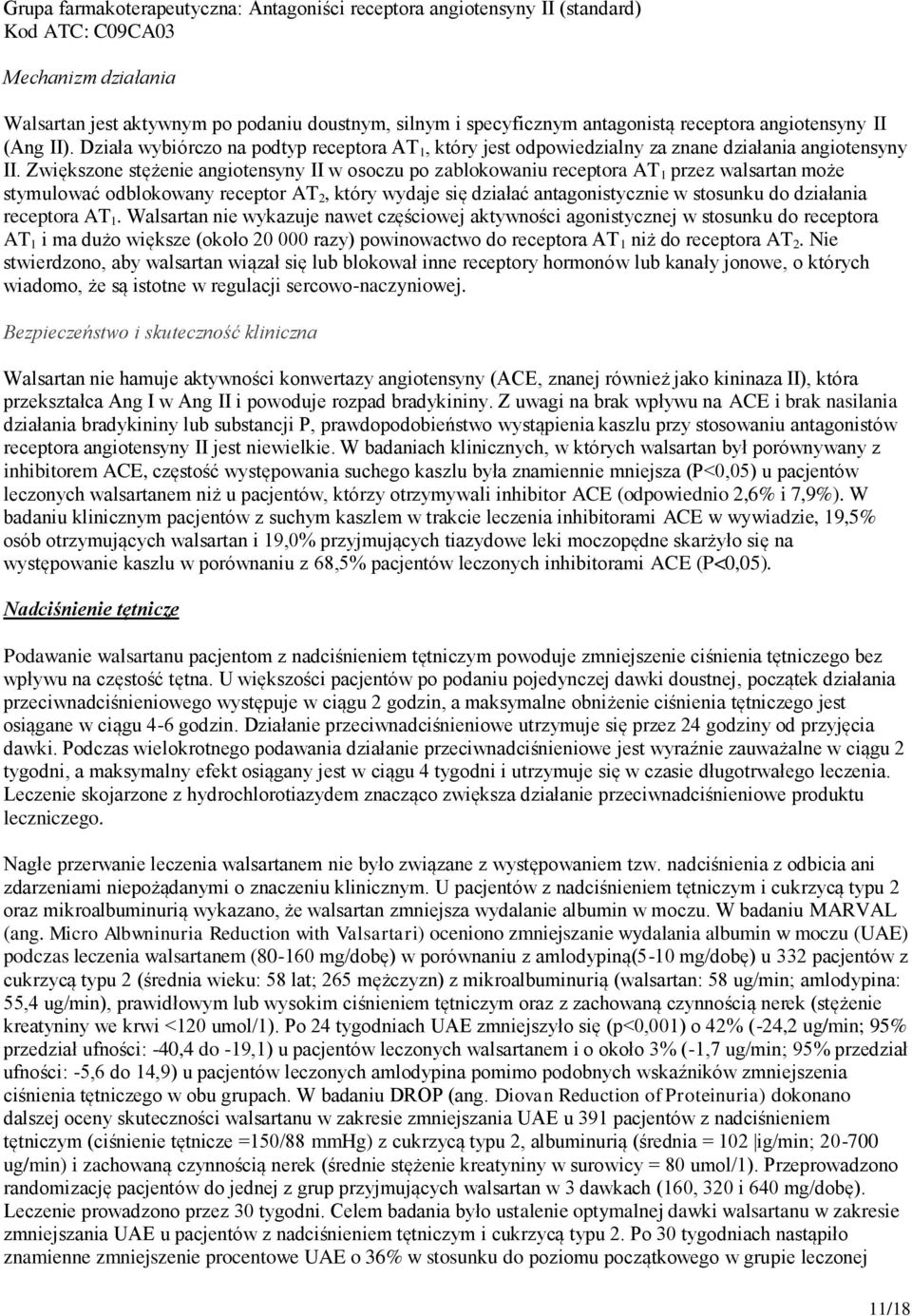 Zwiększone stężenie angiotensyny II w osoczu po zablokowaniu receptora AT 1 przez walsartan może stymulować odblokowany receptor AT 2, który wydaje się działać antagonistycznie w stosunku do