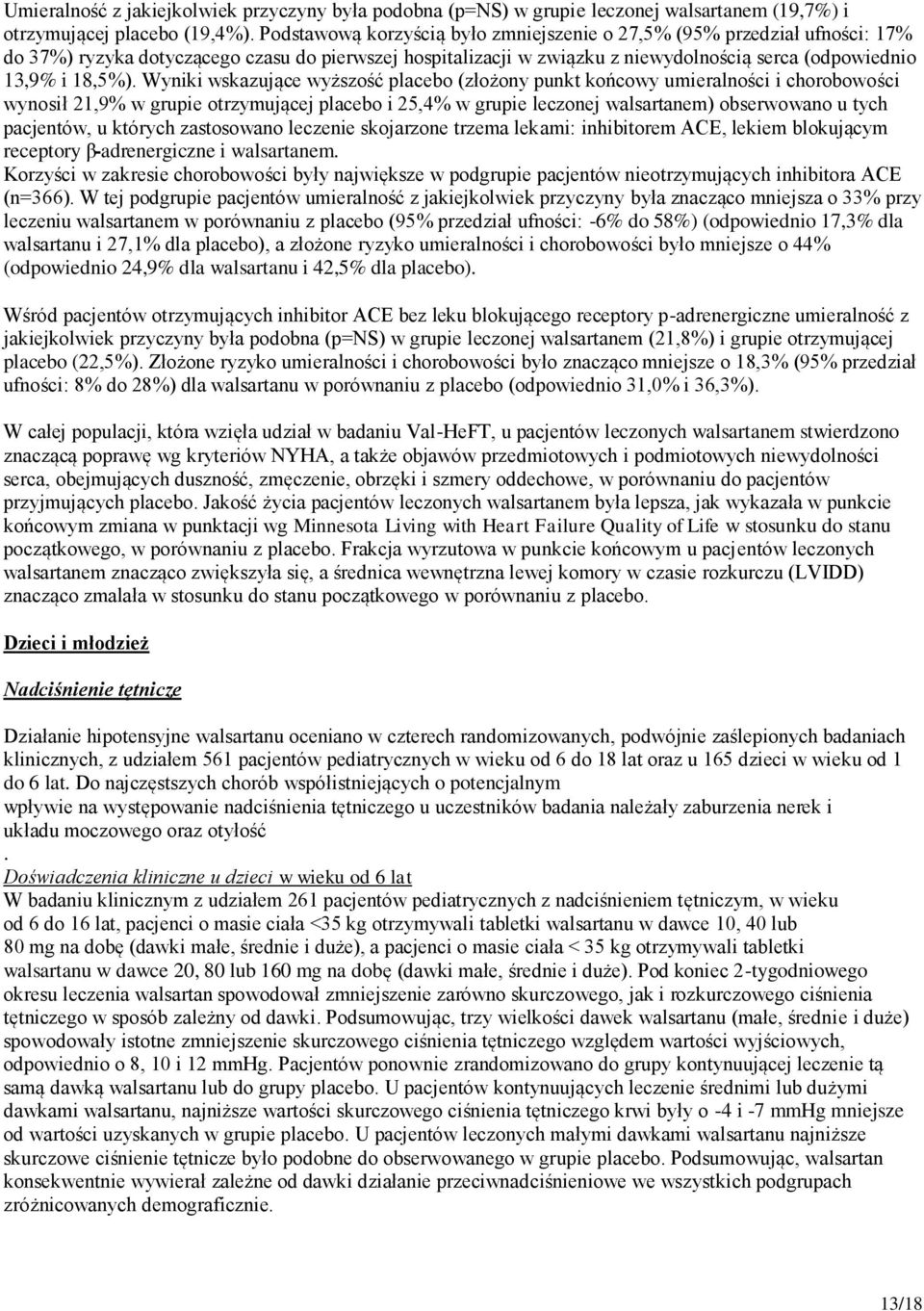 Wyniki wskazujące wyższość placebo (złożony punkt końcowy umieralności i chorobowości wynosił 21,9% w grupie otrzymującej placebo i 25,4% w grupie leczonej walsartanem) obserwowano u tych pacjentów,