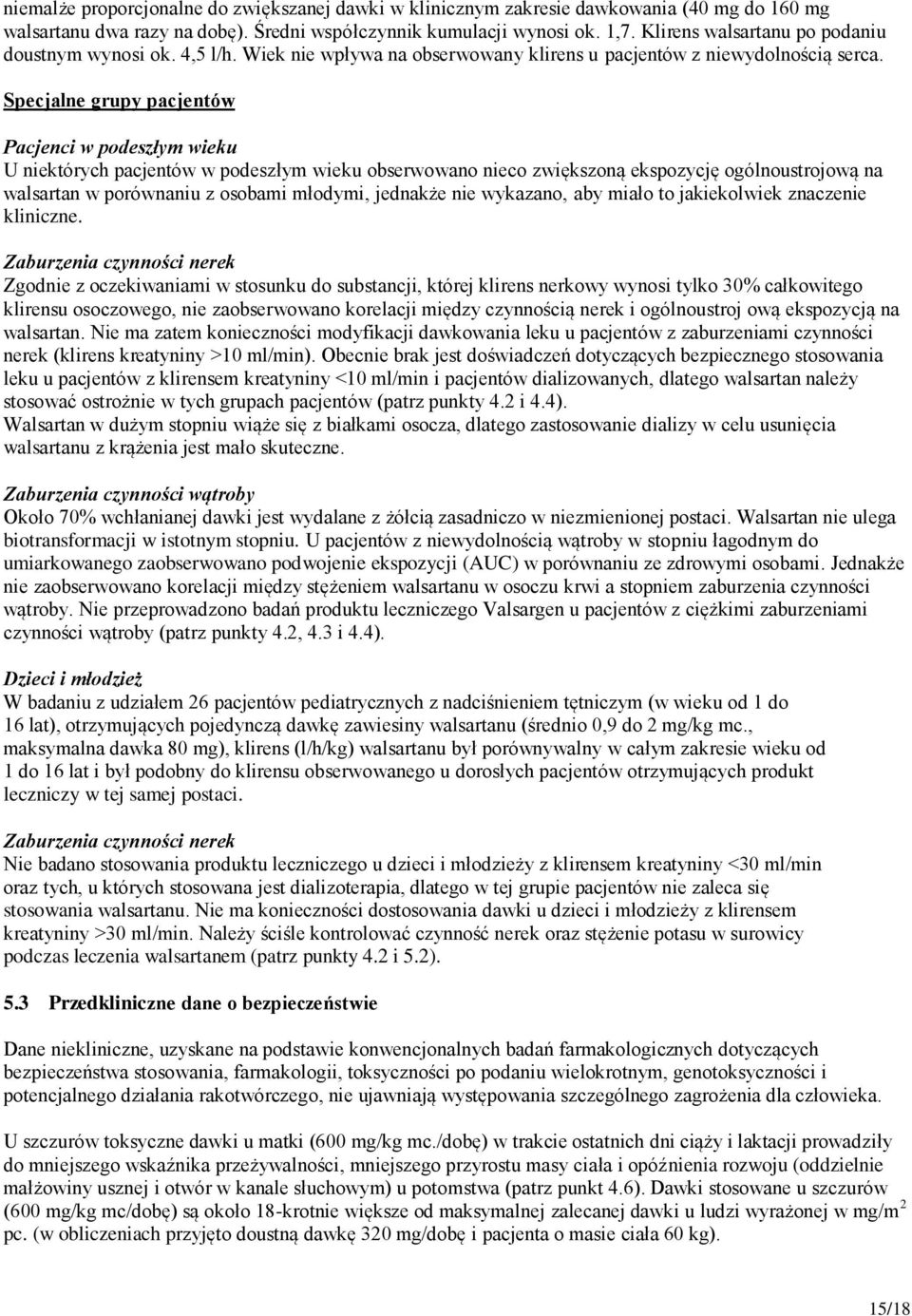 Specjalne grupy pacjentów Pacjenci w podeszłym wieku U niektórych pacjentów w podeszłym wieku obserwowano nieco zwiększoną ekspozycję ogólnoustrojową na walsartan w porównaniu z osobami młodymi,
