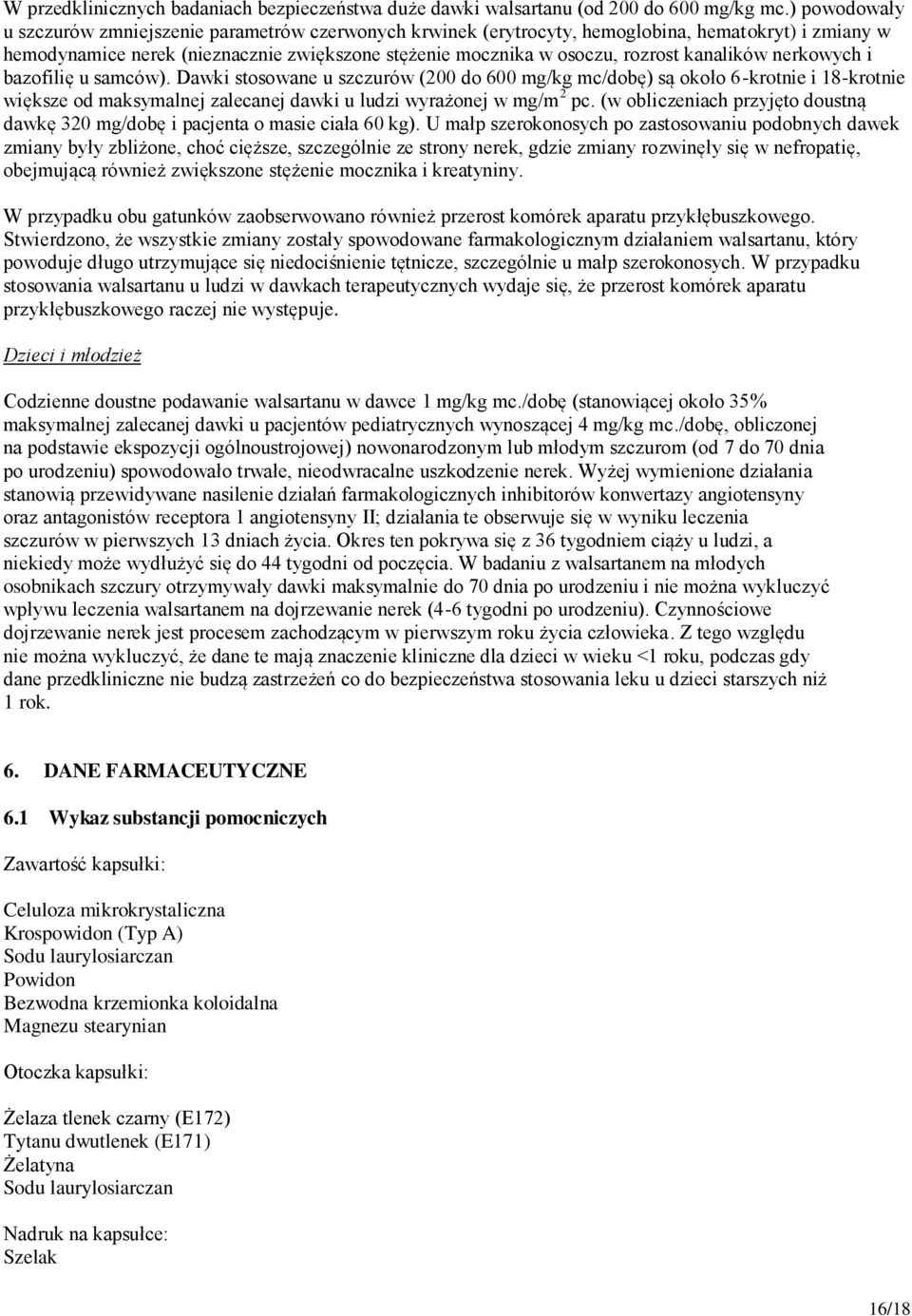 kanalików nerkowych i bazofilię u samców). Dawki stosowane u szczurów (200 do 600 mg/kg mc/dobę) są około 6-krotnie i 18-krotnie większe od maksymalnej zalecanej dawki u ludzi wyrażonej w mg/m 2 pc.