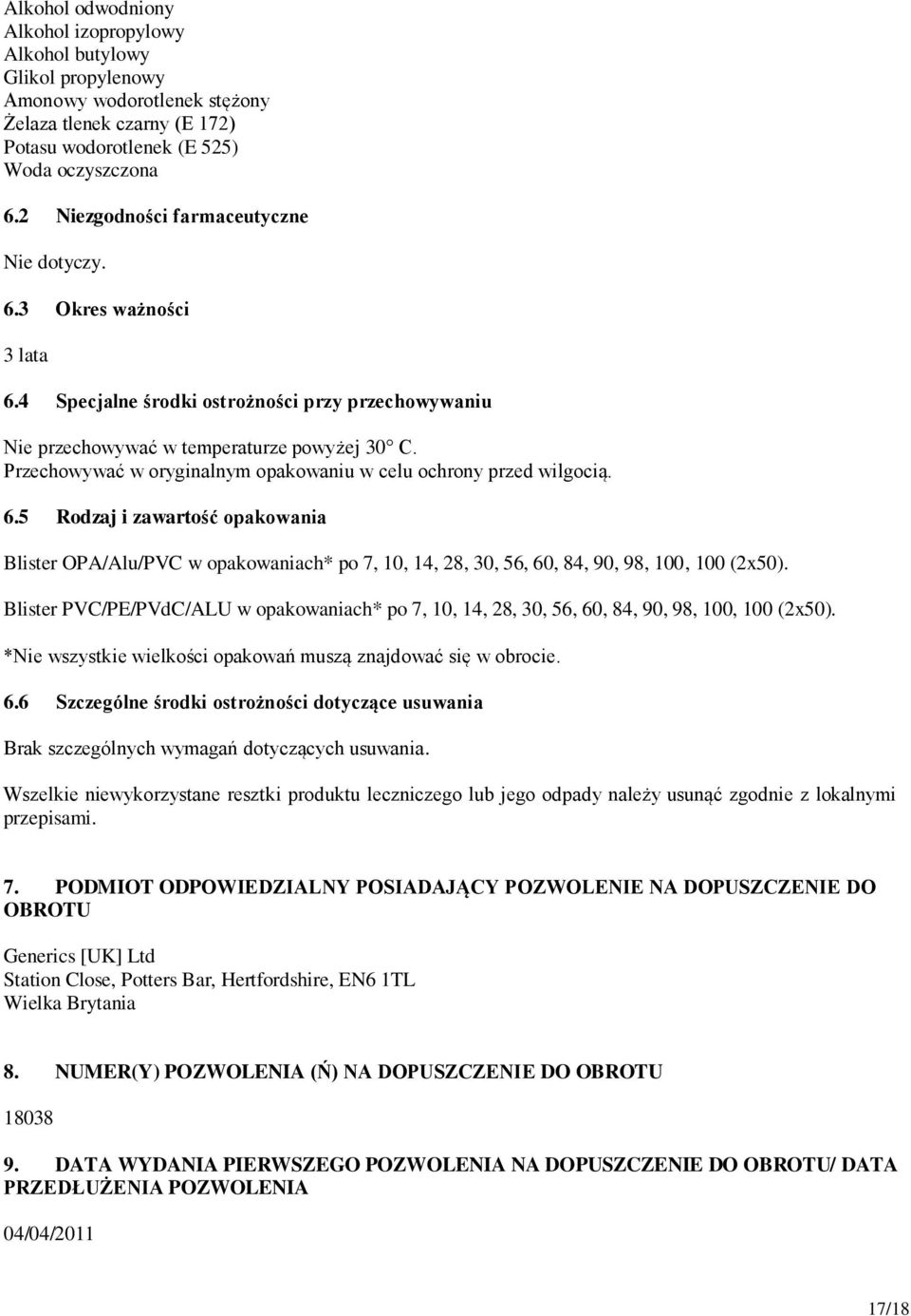 Przechowywać w oryginalnym opakowaniu w celu ochrony przed wilgocią. 6.5 Rodzaj i zawartość opakowania Blister OPA/Alu/PVC w opakowaniach* po 7, 10, 14, 28, 30, 56, 60, 84, 90, 98, 100, 100 (2x50).