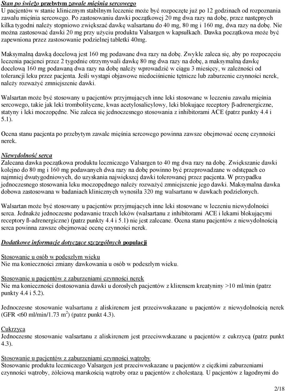 Nie można zastosować dawki 20 mg przy użyciu produktu Valsargen w kapsułkach. Dawka początkowa może być zapewniona przez zastosowanie podzielnej tabletki 40mg.