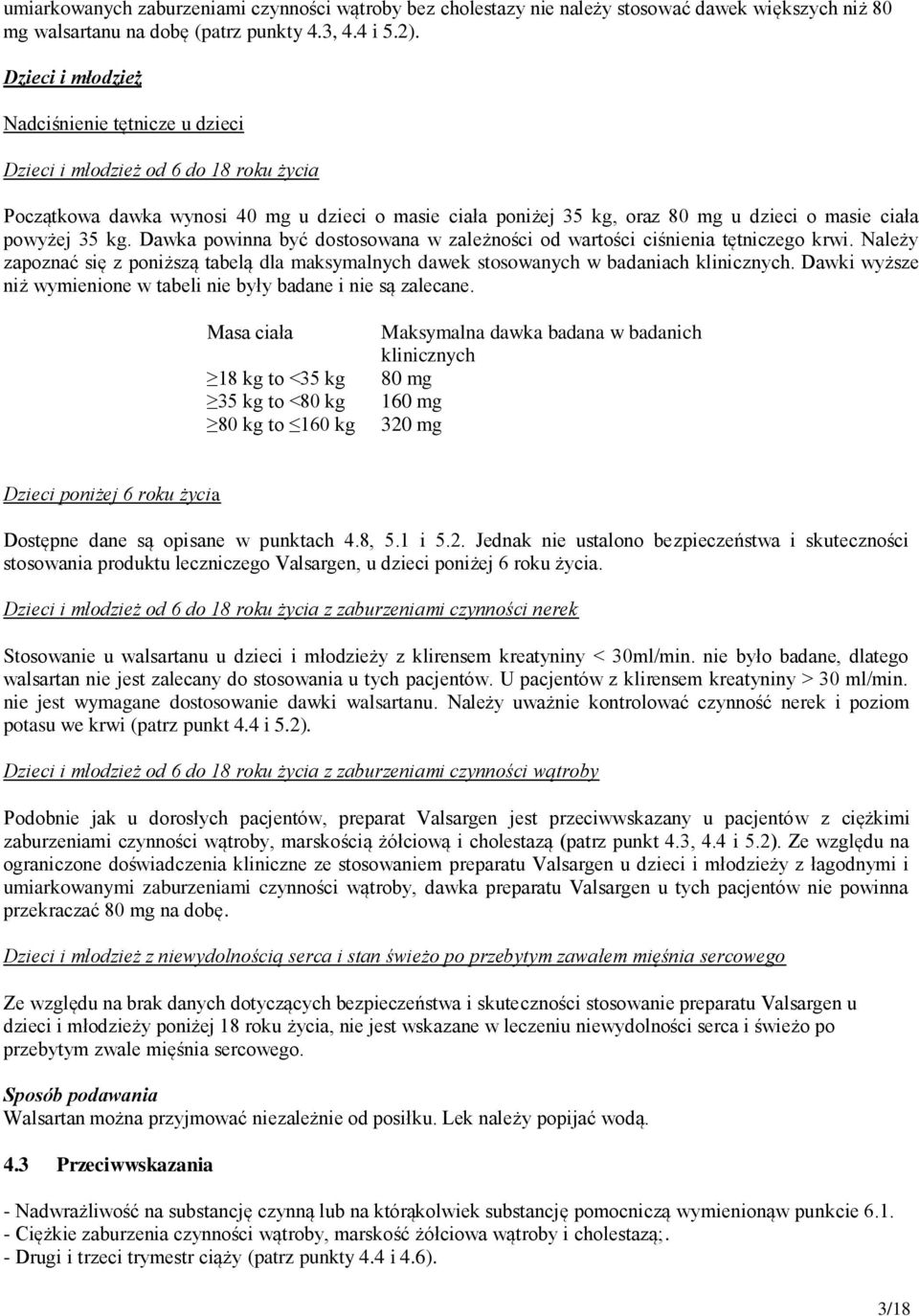 35 kg. Dawka powinna być dostosowana w zależności od wartości ciśnienia tętniczego krwi. Należy zapoznać się z poniższą tabelą dla maksymalnych dawek stosowanych w badaniach klinicznych.