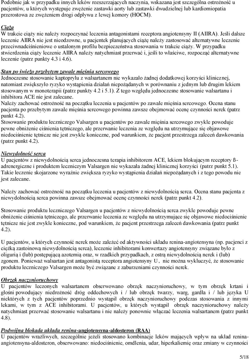 Jeśli dalsze leczenie AIIRA nie jest nieodzowne, u pacjentek planujących ciążę należy zastosować alternatywne leczenie przeciwnadciśnieniowe o ustalonym profilu bezpieczeństwa stosowania w trakcie