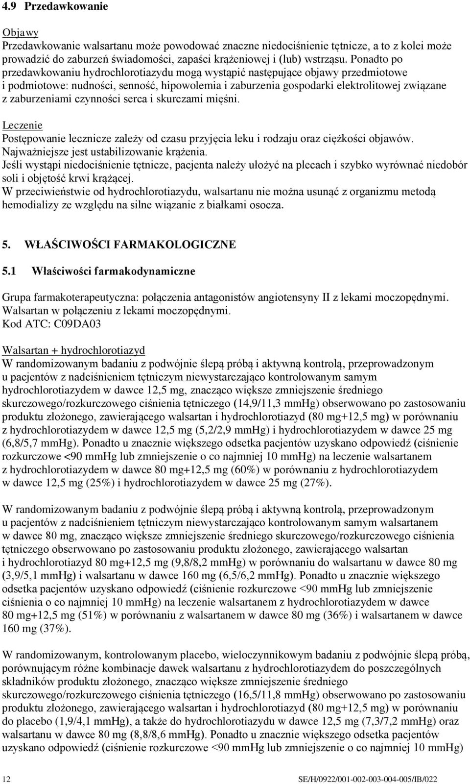 czynności serca i skurczami mięśni. Leczenie Postępowanie lecznicze zależy od czasu przyjęcia leku i rodzaju oraz ciężkości objawów. Najważniejsze jest ustabilizowanie krążenia.