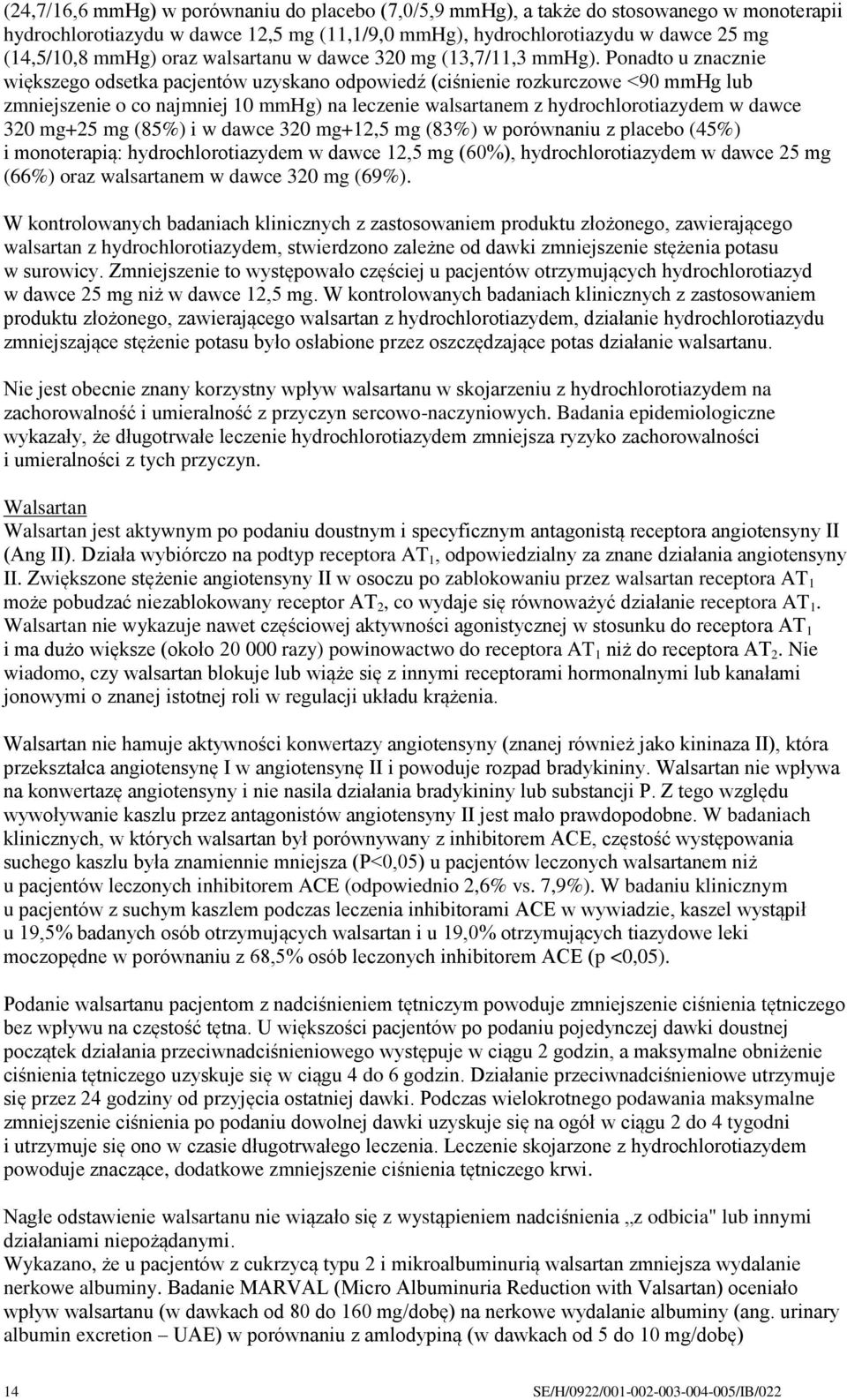 Ponadto u znacznie większego odsetka pacjentów uzyskano odpowiedź (ciśnienie rozkurczowe <90 mmhg lub zmniejszenie o co najmniej 10 mmhg) na leczenie walsartanem z hydrochlorotiazydem w dawce 320