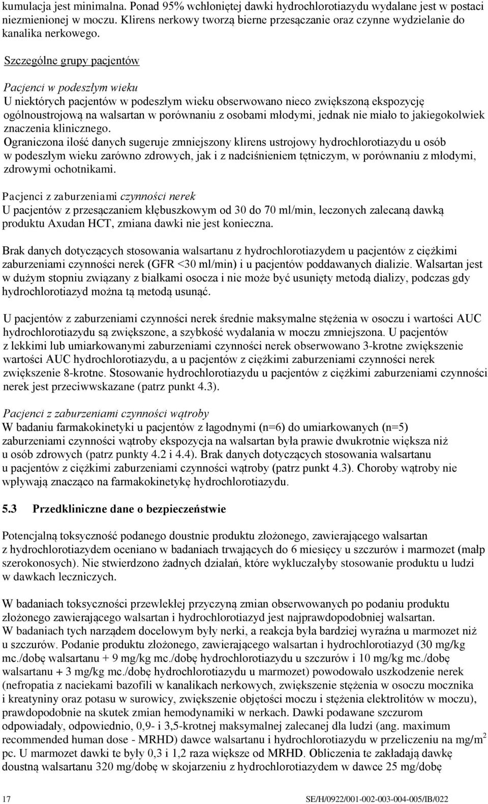 Szczególne grupy pacjentów Pacjenci w podeszłym wieku U niektórych pacjentów w podeszłym wieku obserwowano nieco zwiększoną ekspozycję ogólnoustrojową na walsartan w porównaniu z osobami młodymi,